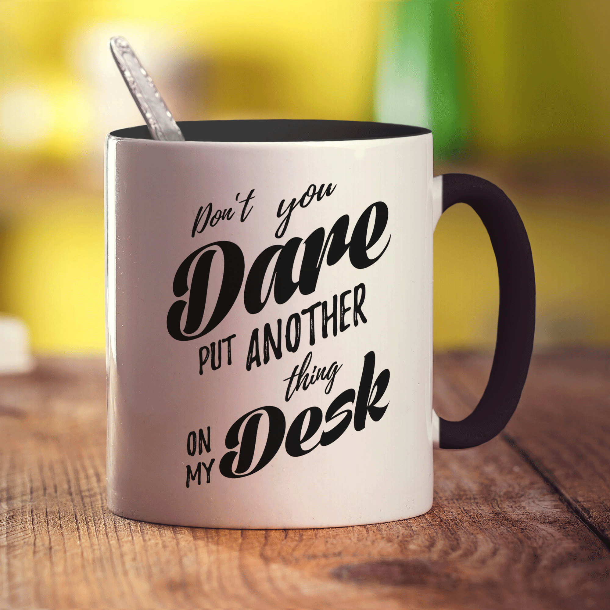 Don't You Dare Put Another Thing on My Desk Mug - Standard 330ml (11oz) / Black