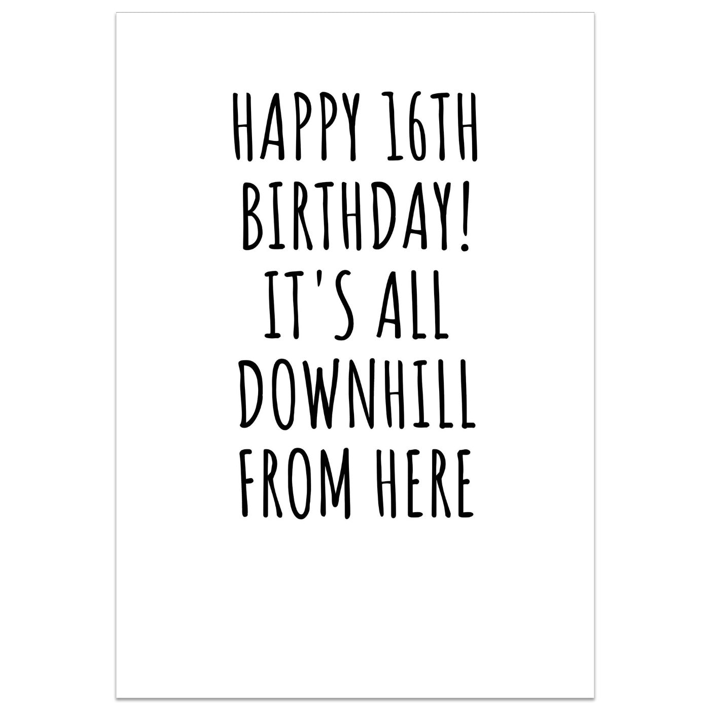 Happy 16th Birthday! It's All Downhill From Here Card