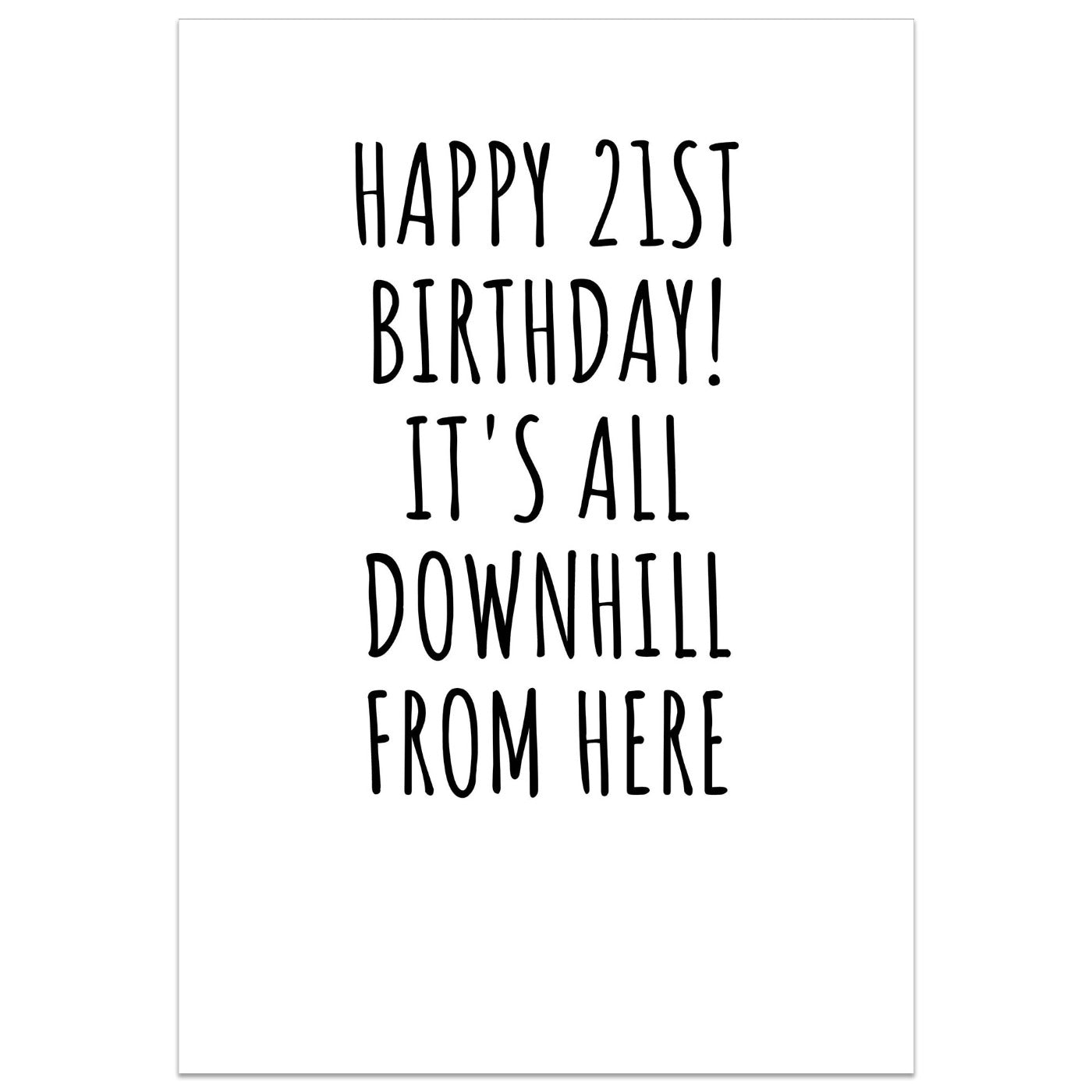 Happy 21st Birthday! It's All Downhill From Here Card