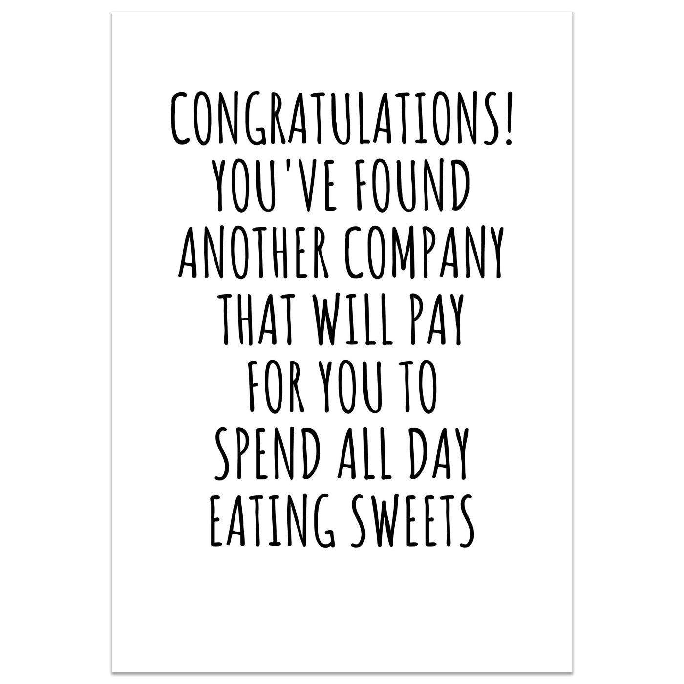 Congratulations! You've Found Another Company, To Spend All Day Eating Sweets Card