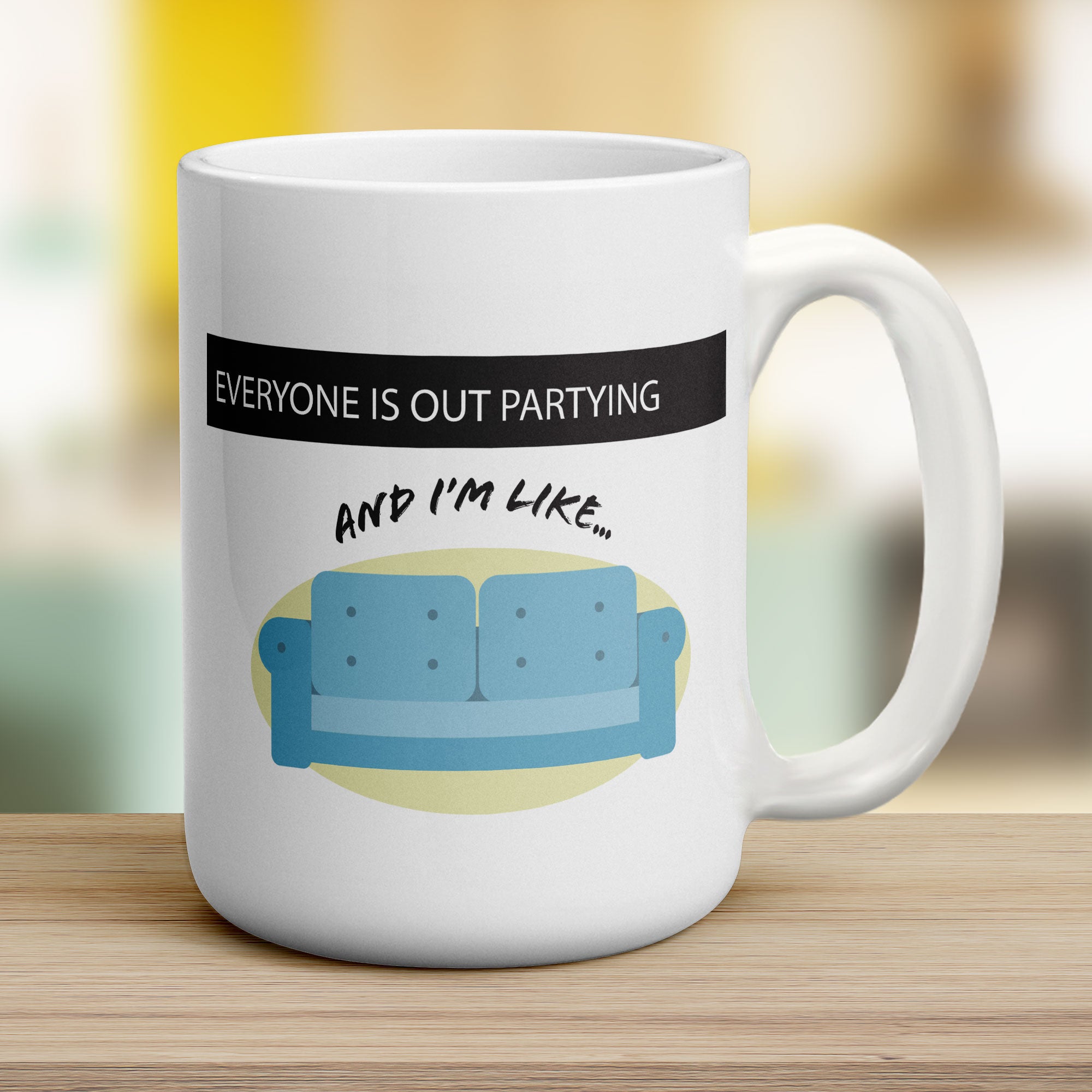 Everyone Is Out Partying And I'm Like... Mug - Jumbo 440ml (15oz) / White