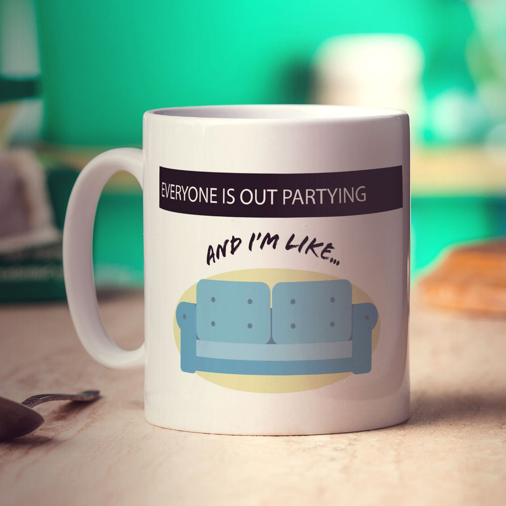 Everyone Is Out Partying And I'm Like... Mug