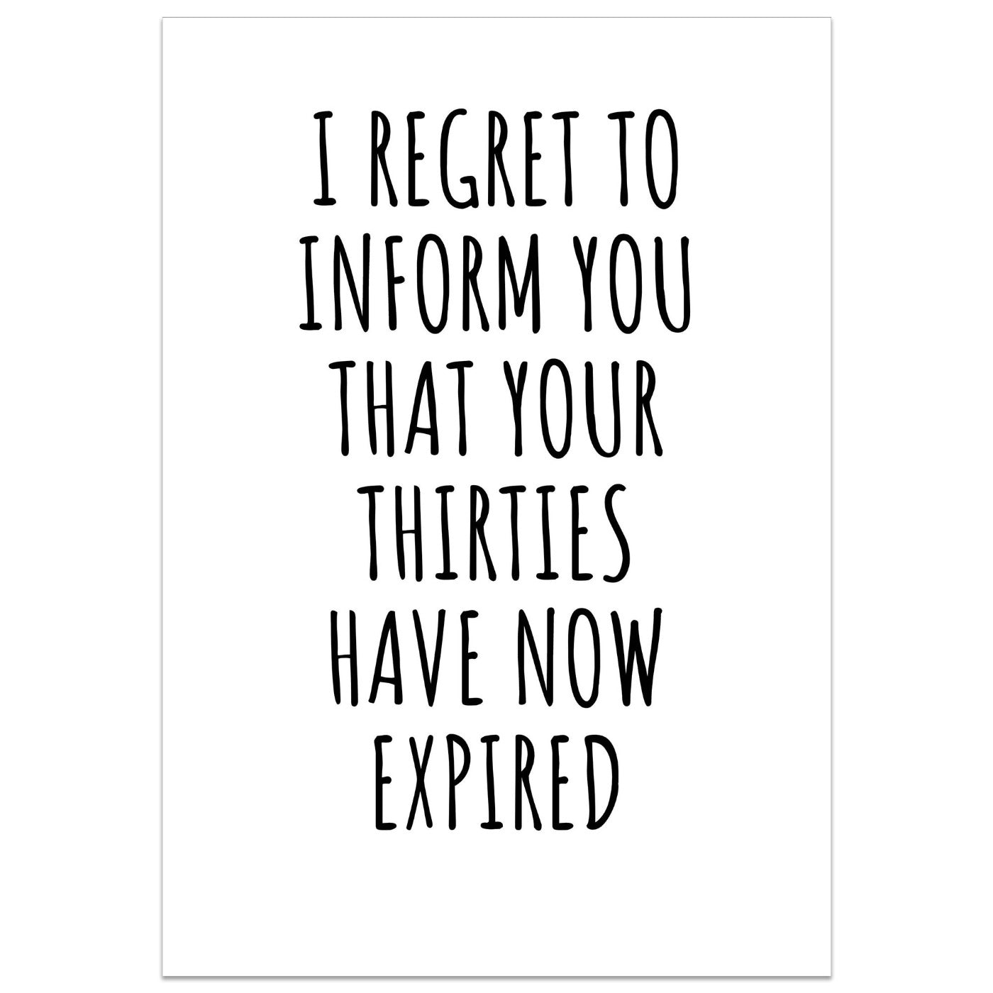 I Regret To Inform You That Your Thirties Have Now Expired Card