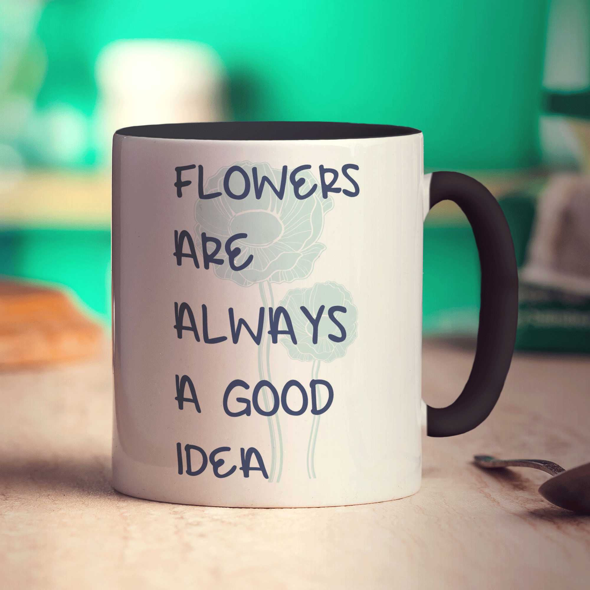 Flowers Are Always A Good Idea Mug