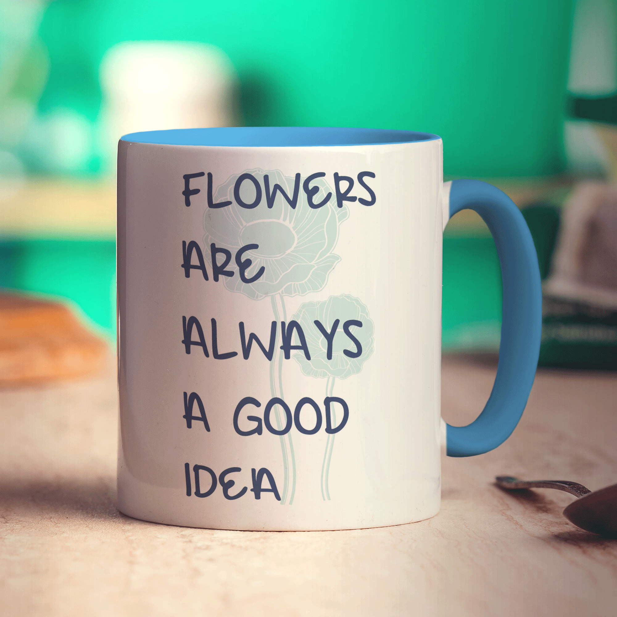 Flowers Are Always A Good Idea Mug