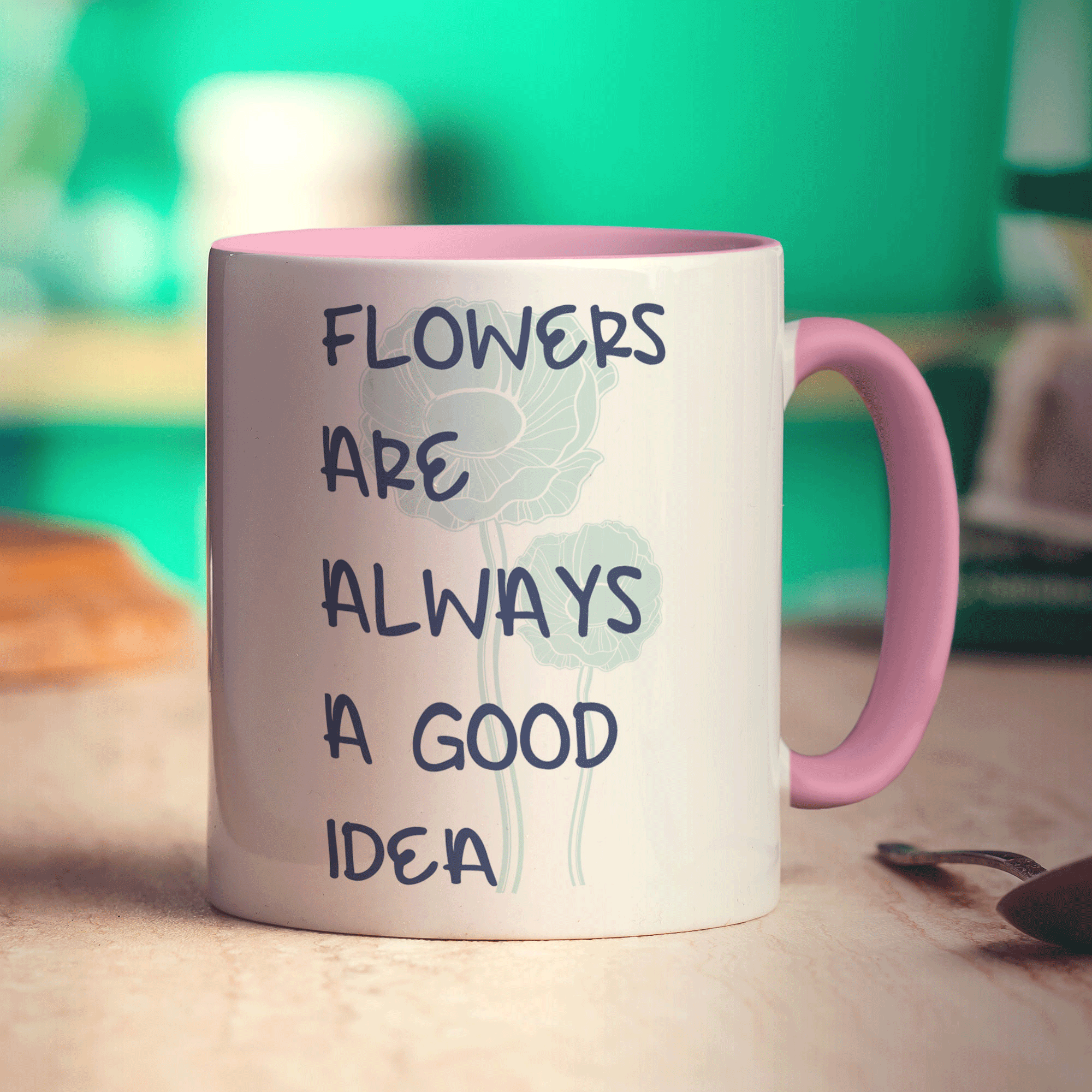 Flowers Are Always A Good Idea Mug