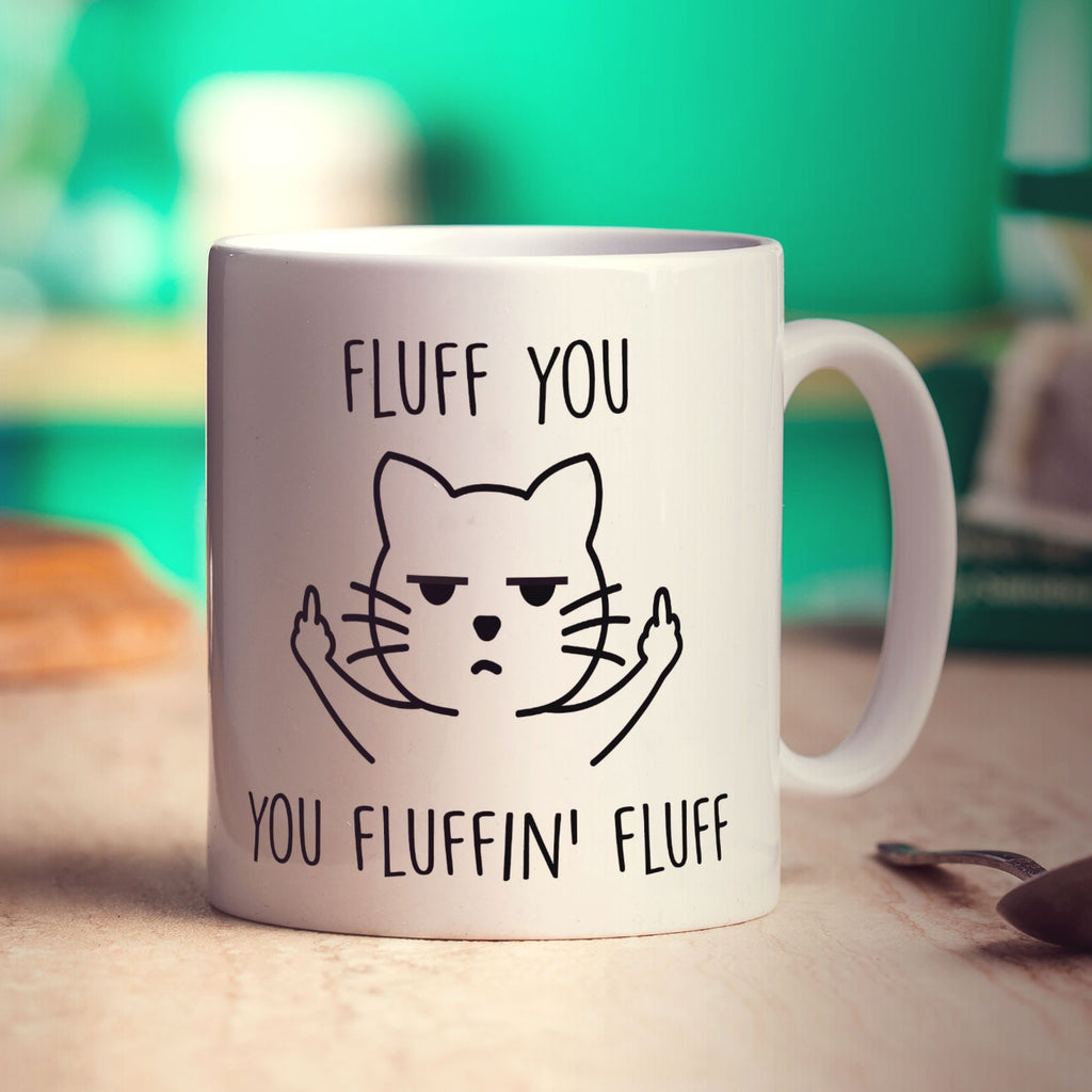Fluff You You Fluffin' Fluff Mug