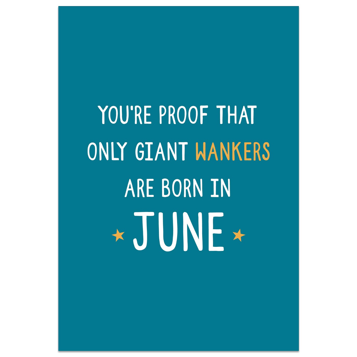 You're Proof That Giant Wankers are Born in June Card
