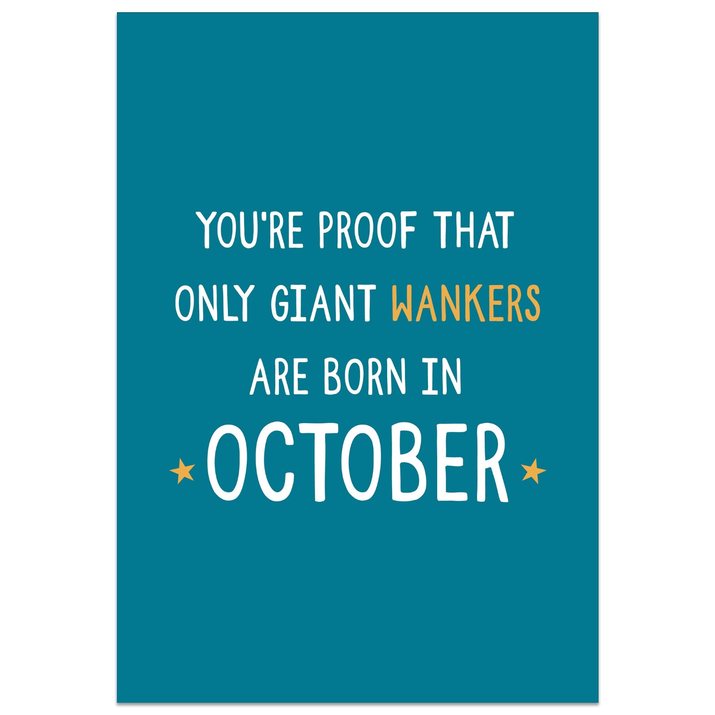 You're Proof That Giant Wankers are Born in October Card