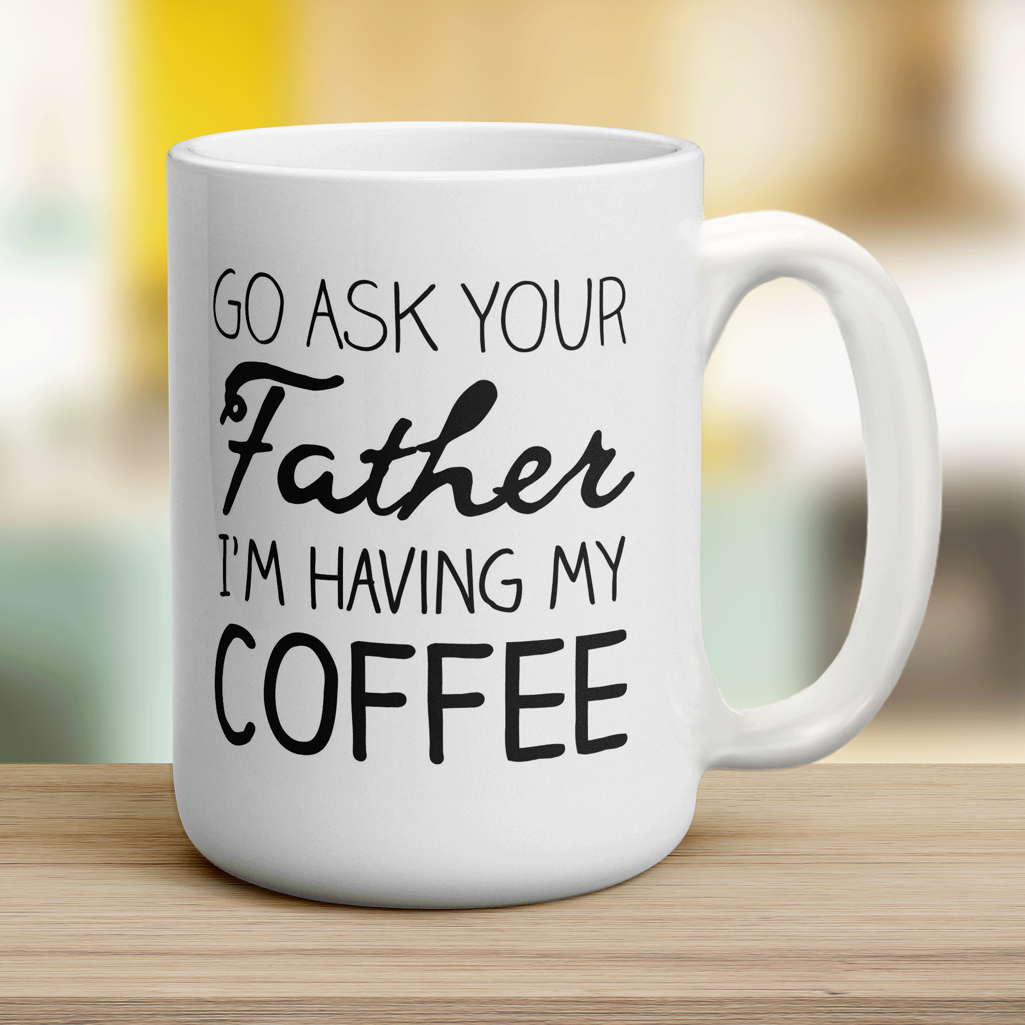 Go Ask Your Father I'm Having My Coffee Mug - Jumbo 440ml (15oz) / White
