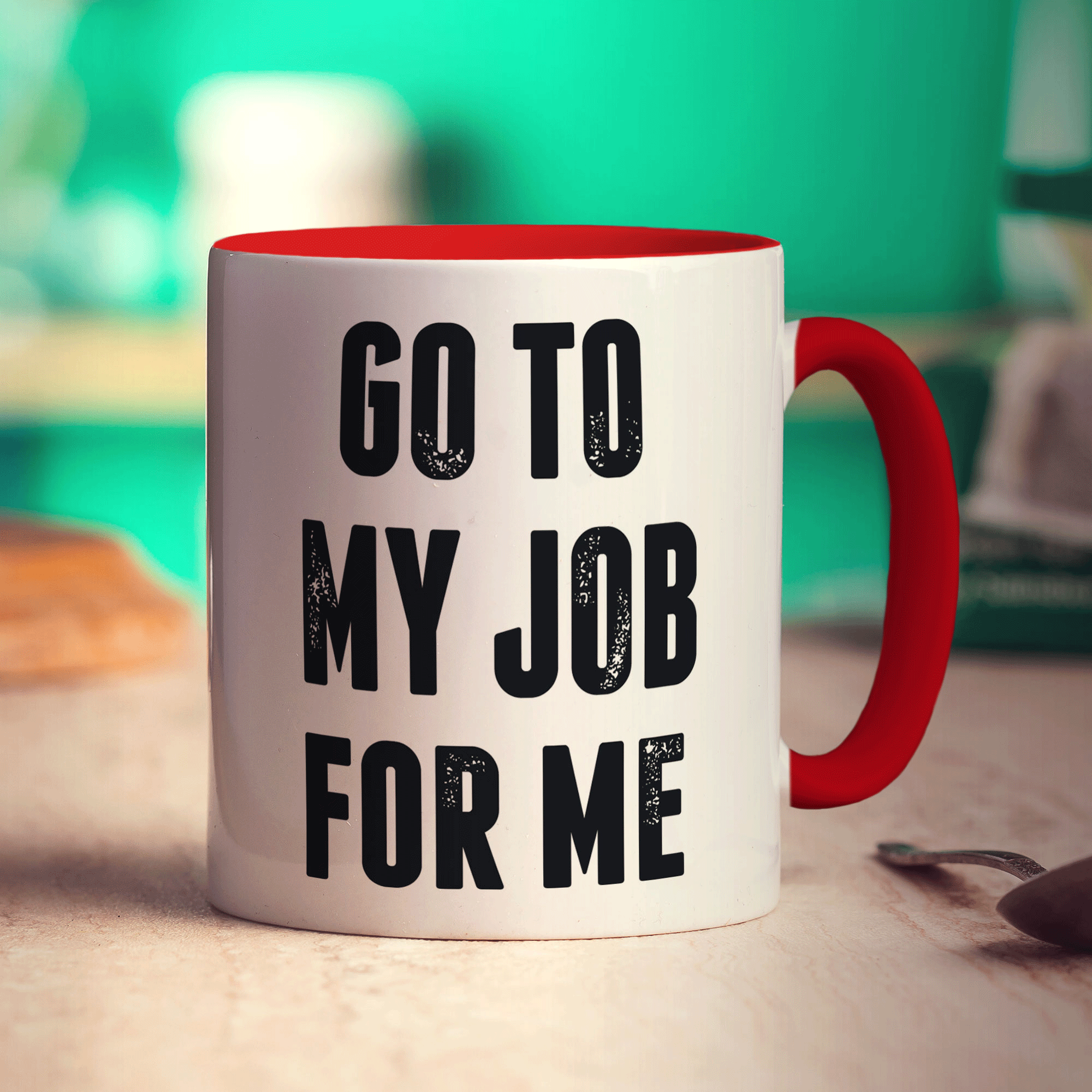 Go To My Job For Me Mug
