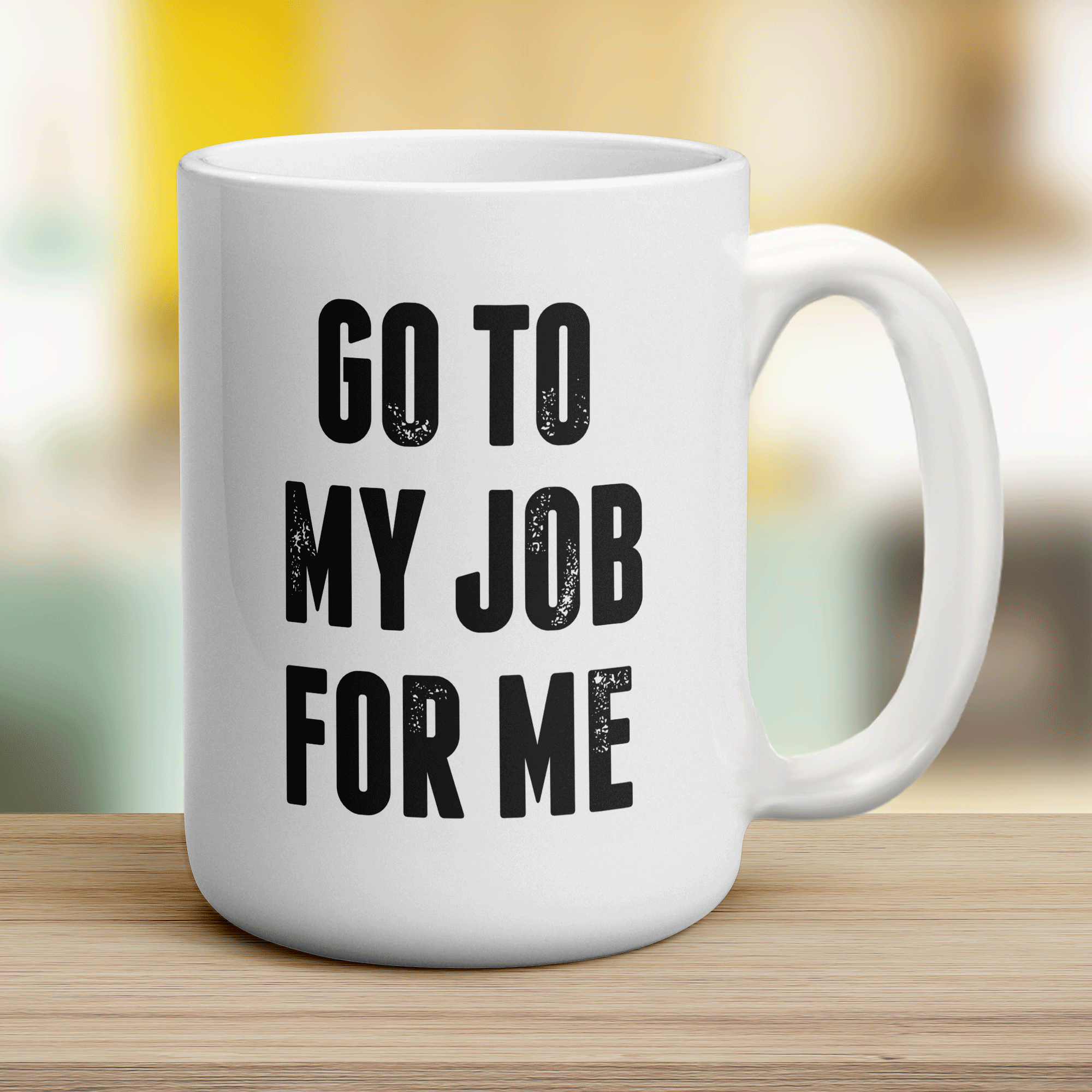 Go To My Job For Me Mug