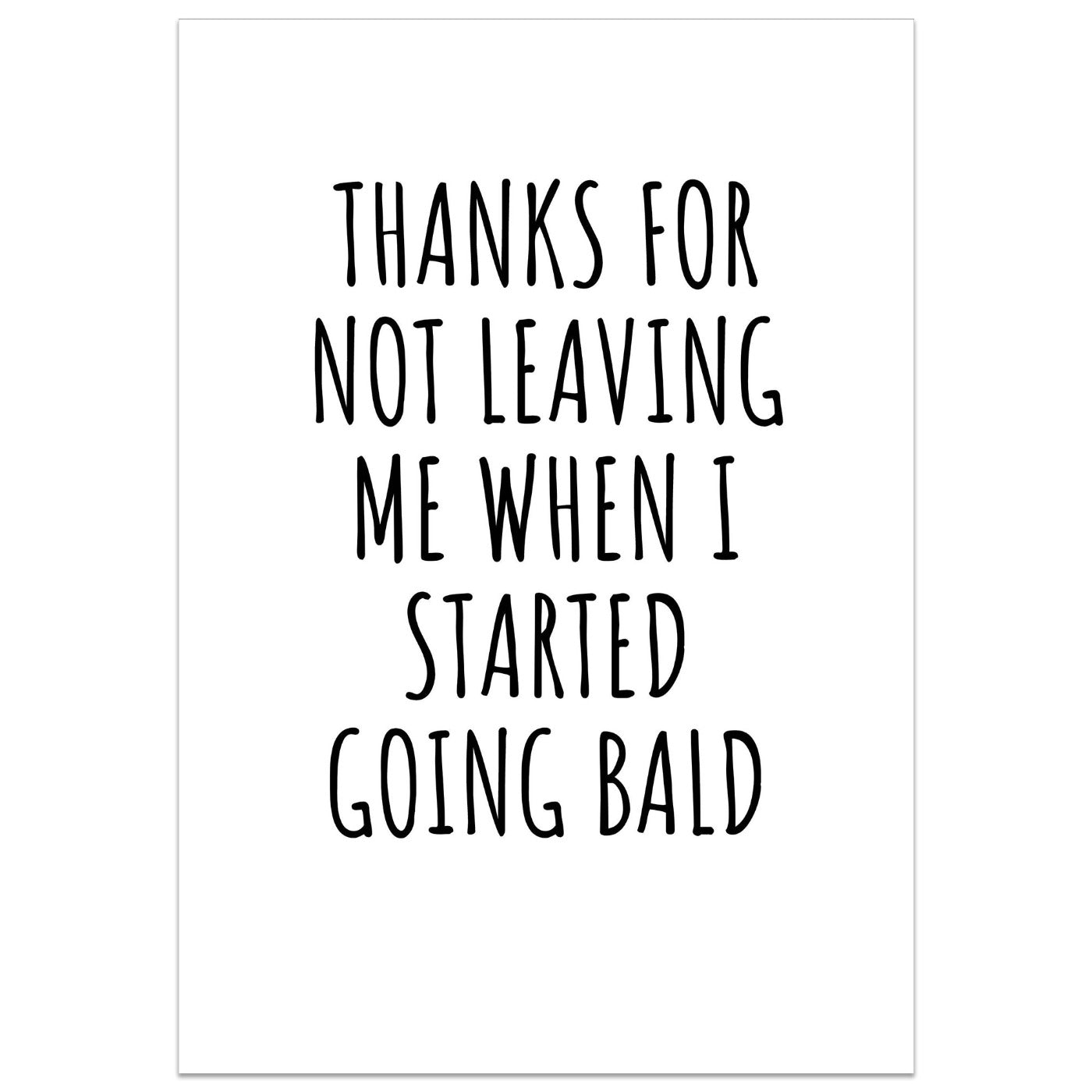 Thanks For Not Leaving Me When I Started Going Bald Card