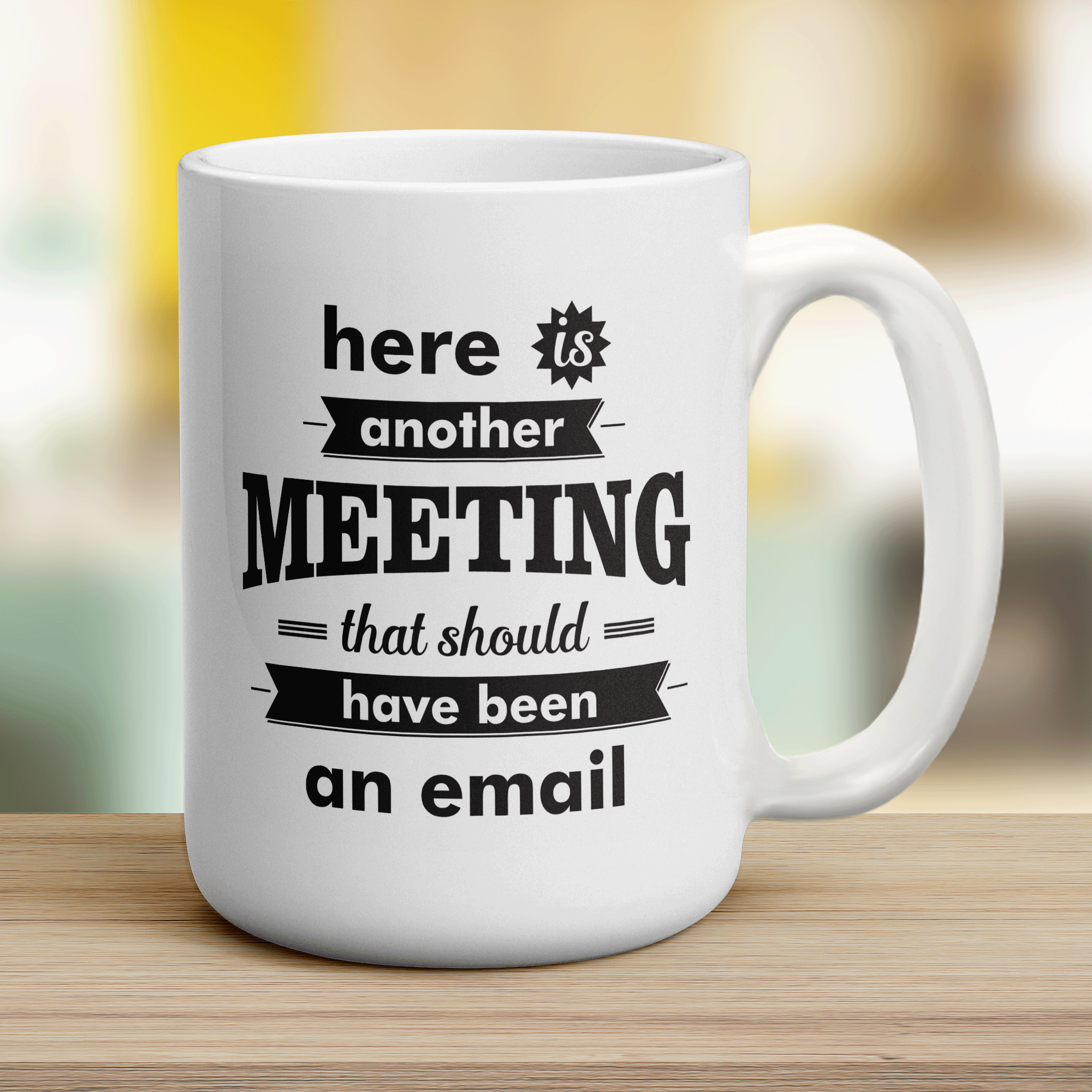 Here is Another Meeting That Should Have Been an Email Mug