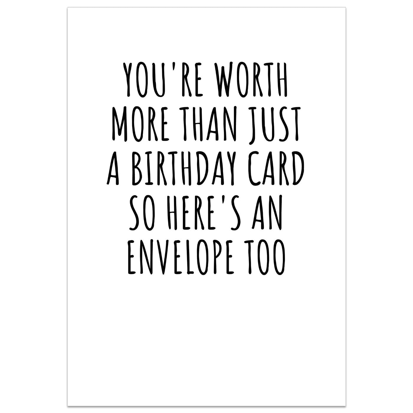 You're Worth More Than Just A Birthday Card, So Here's An Envelope Too Card