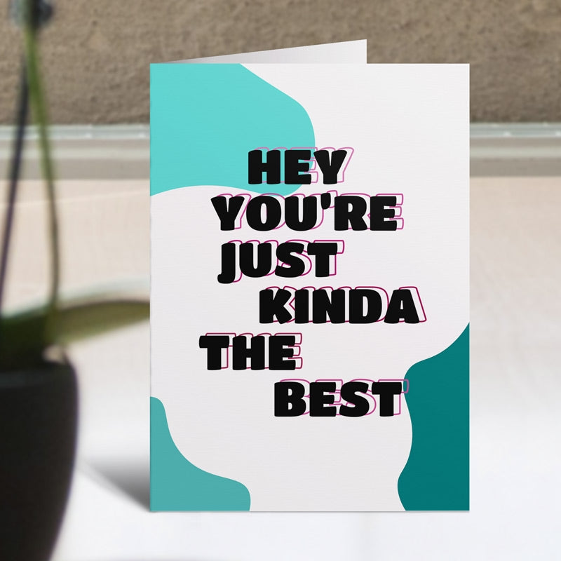 Hey You're Just Kinda The Best Card