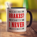 How Are The Brakes? Don't Know I Never Touch Them Mug - Standard 330ml (11oz) / Black