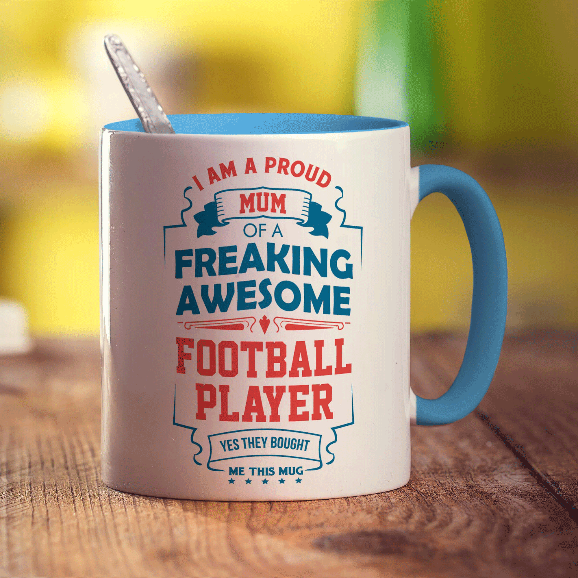 I Am A Proud Mum Of A Freaking Awesome Football Player... Yes They Bought Me This Mug