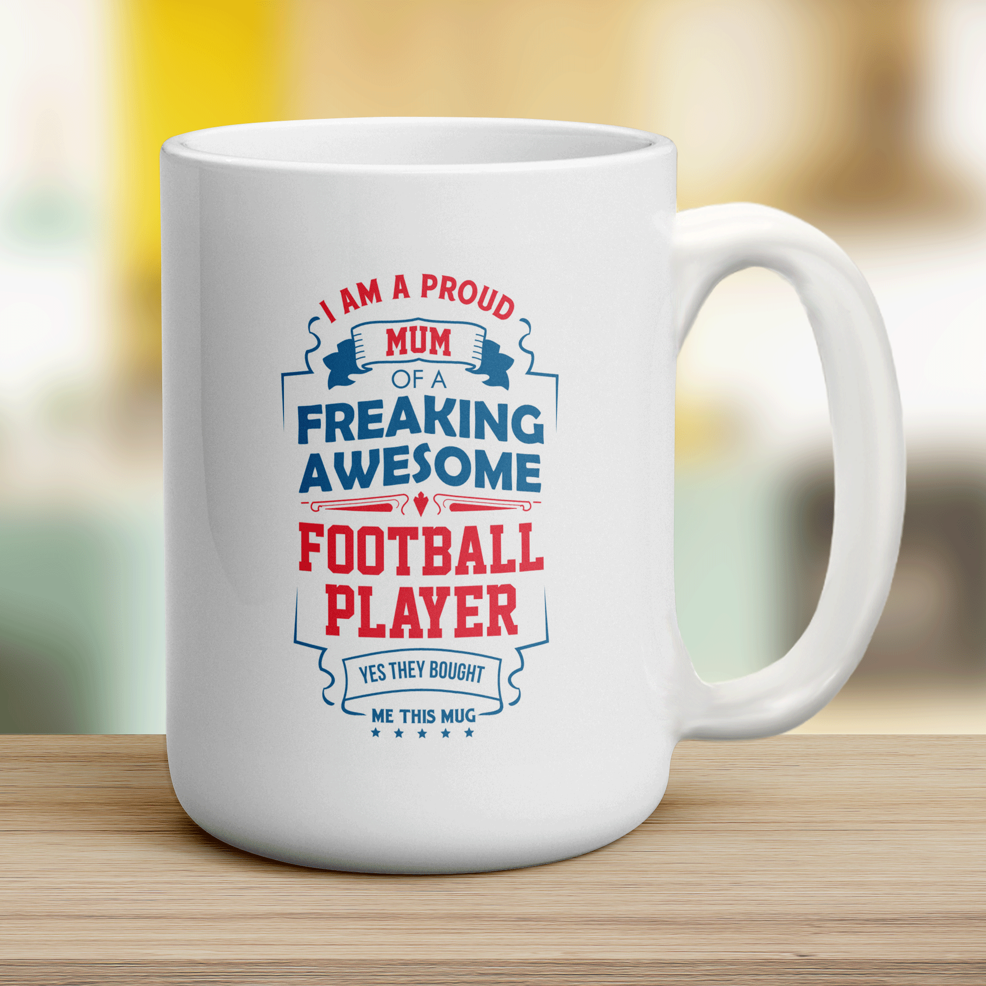 I Am A Proud Mum Of A Freaking Awesome Football Player... Yes They Bought Me This Mug