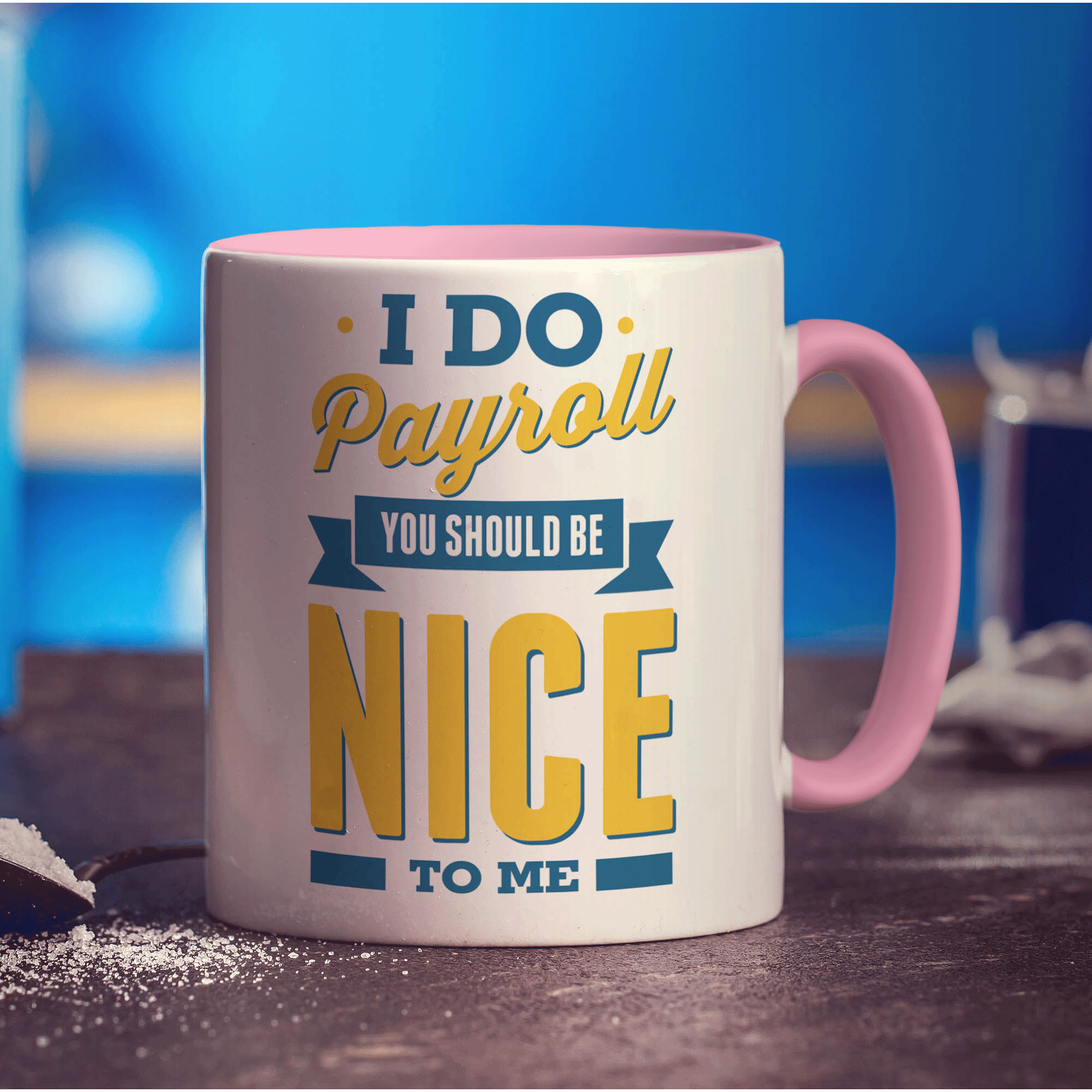 I Do Payroll You Should Be Nice to Me Mug