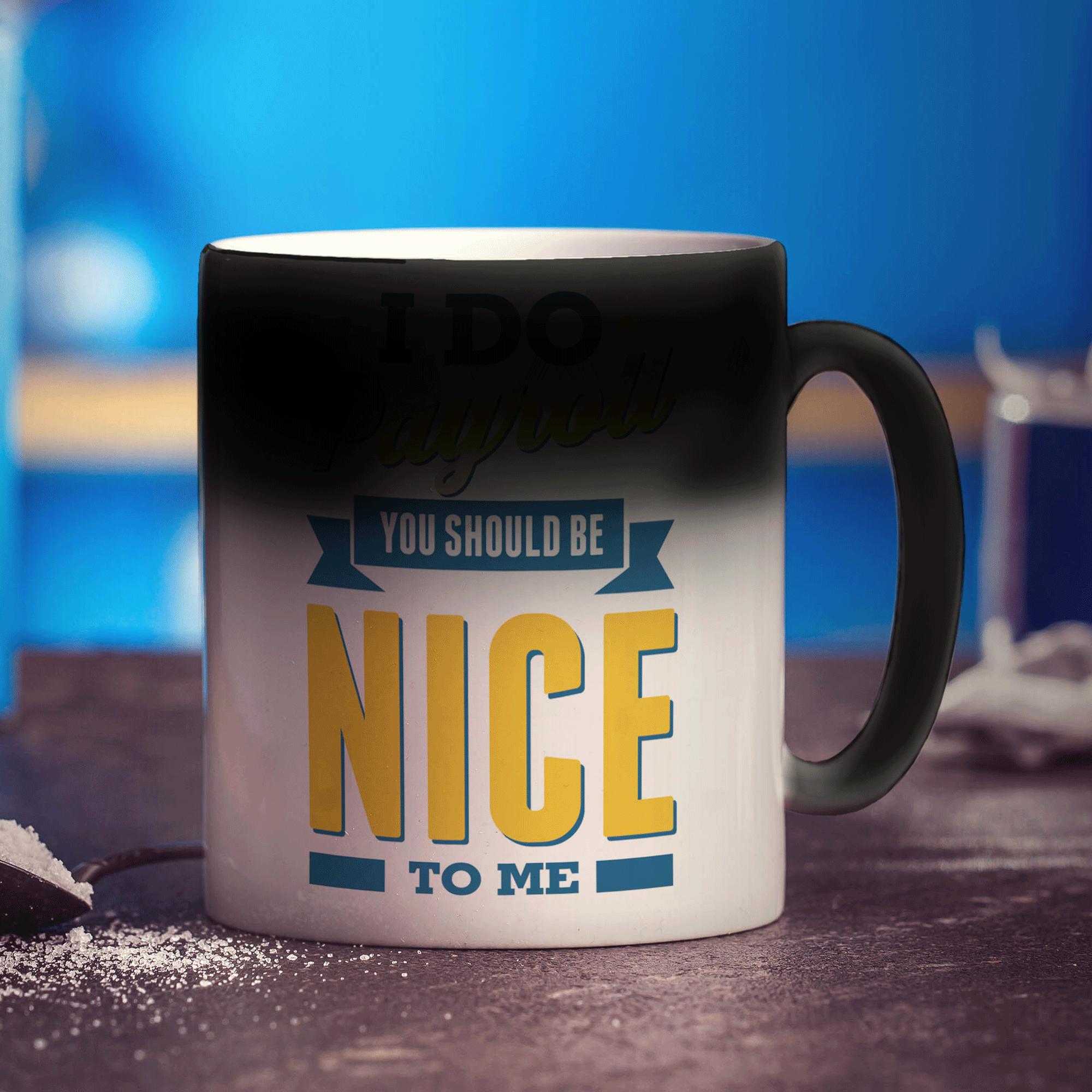 I Do Payroll You Should Be Nice to Me Mug