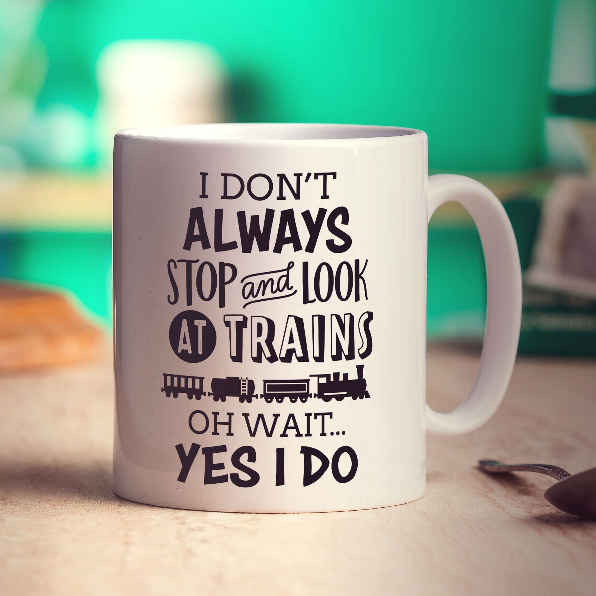 I Don't Always Stop and Look at Trains... Oh Wait Yes I Do Mug