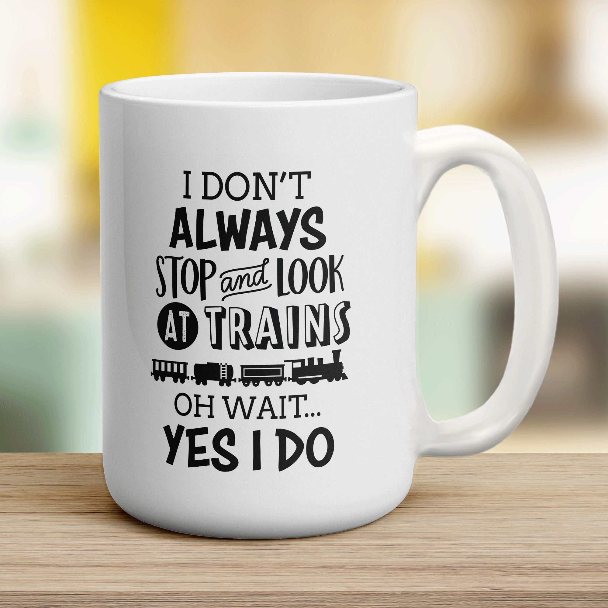 I Don't Always Stop and Look at Trains... Oh Wait Yes I Do Mug