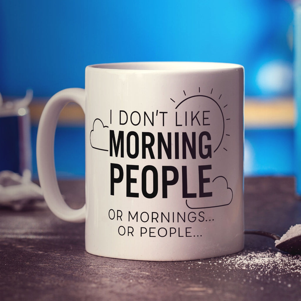 I Don't Like Morning People or Mornings or People Mug