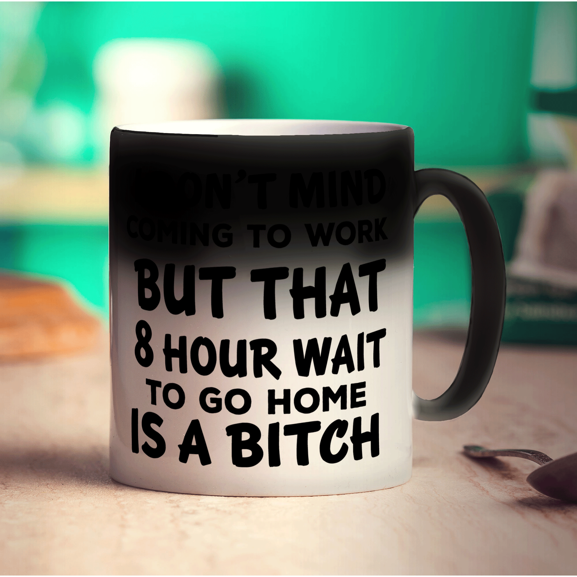 I Don't Mind Coming to Work But That 8 Hour Wait is a Bitch Mug - Standard 330ml (11oz) / Magic Mug