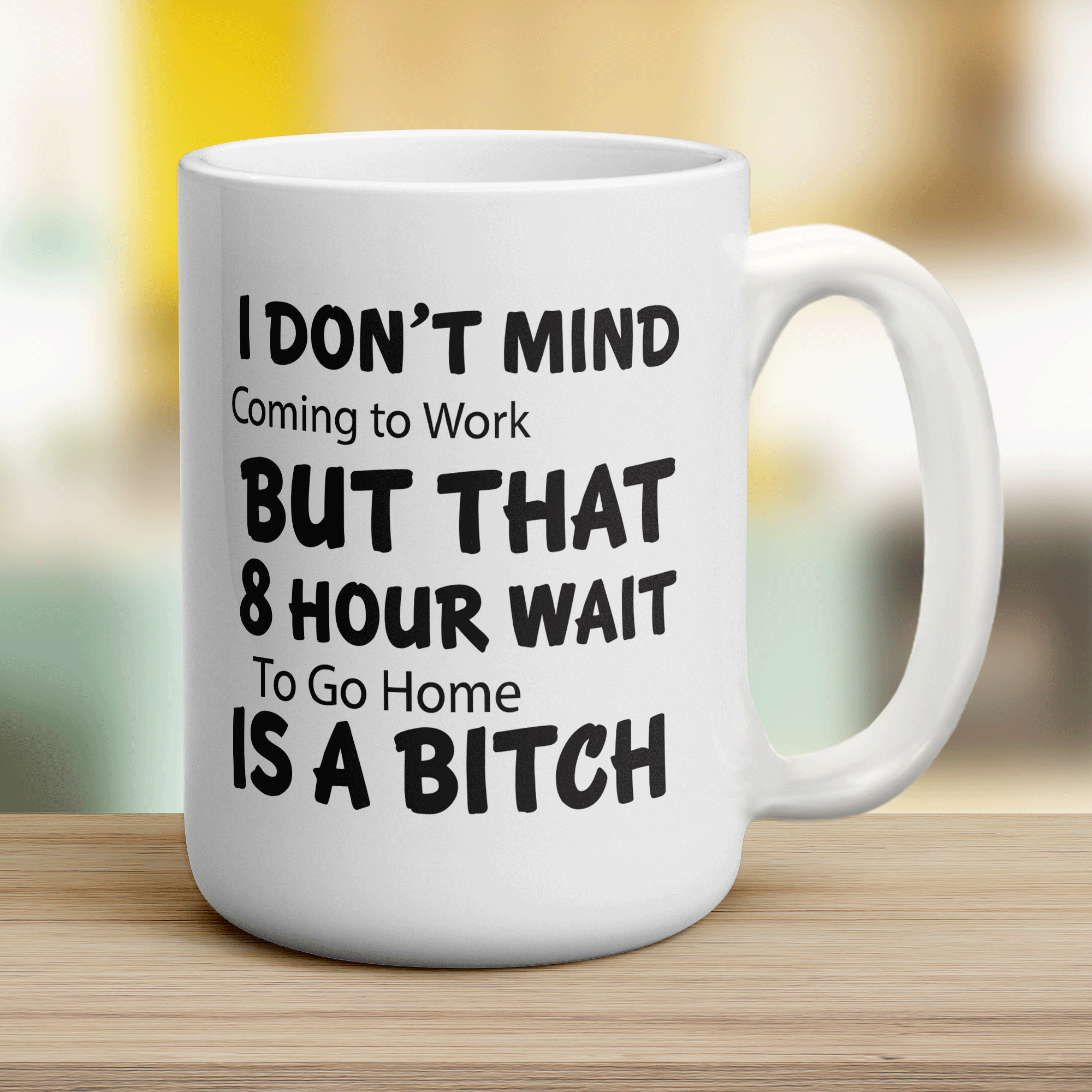 I Don't Mind Coming to Work But That 8 Hour Wait is a Bitch Mug - Jumbo 440ml (15oz) / White