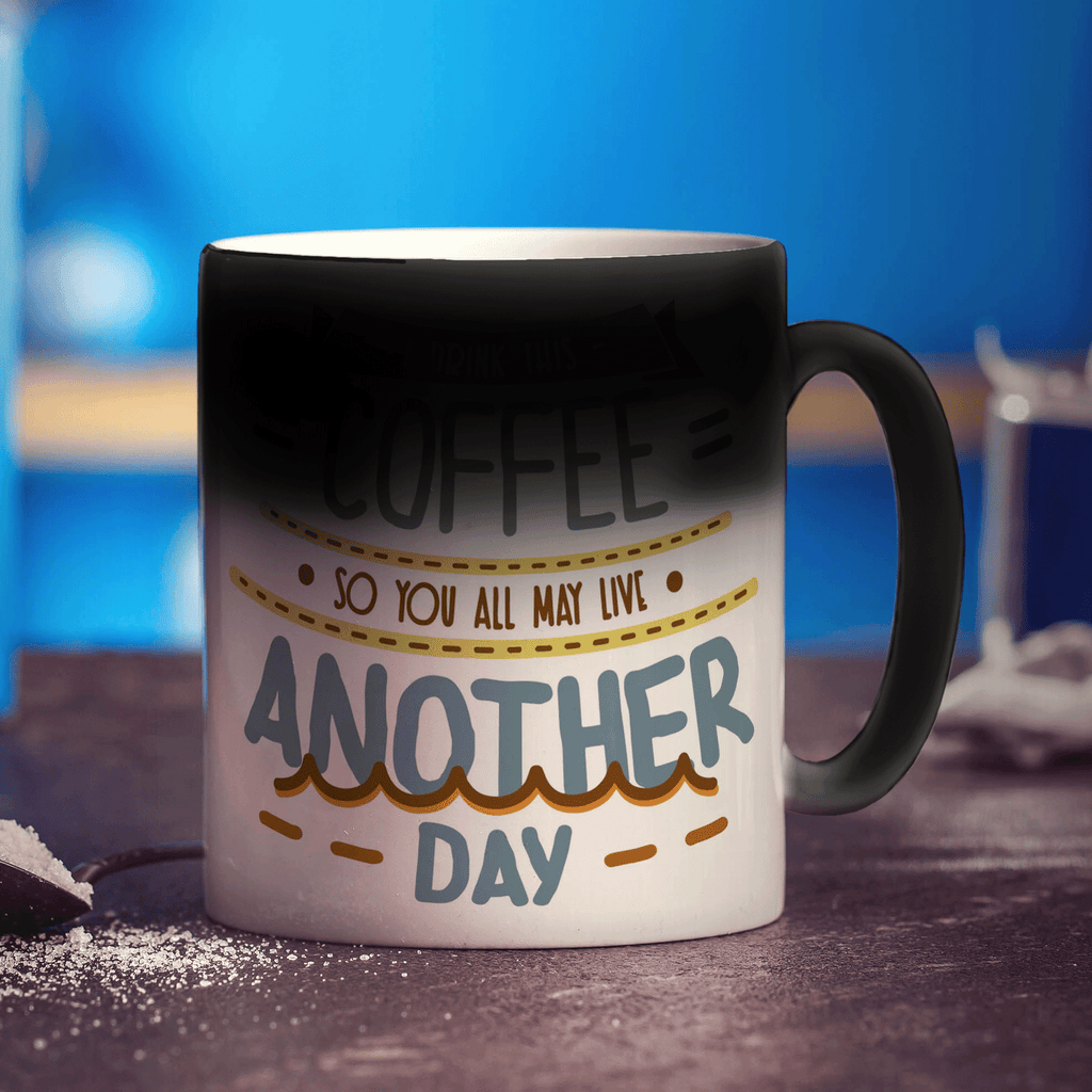 I Drink This Coffee, So You All May Live Another Day Mug - Standard 330ml (11oz) / Magic Mug