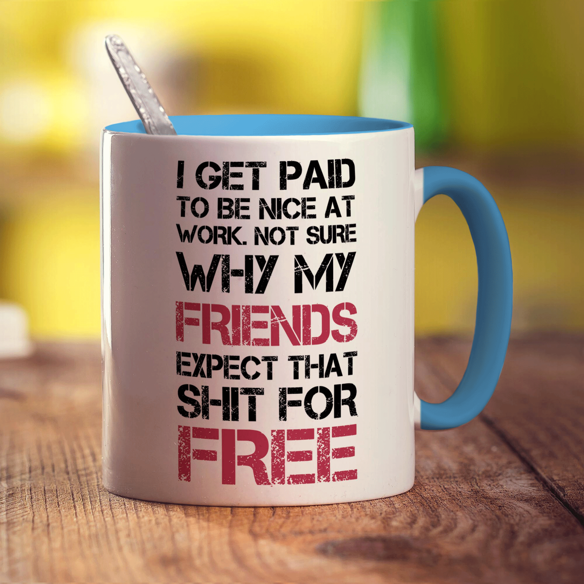 I Get Paid To Be Nice At Work. Not Sure Why My Friends Expect That Shit For Free Mug - Standard 330ml (11oz) / Blue