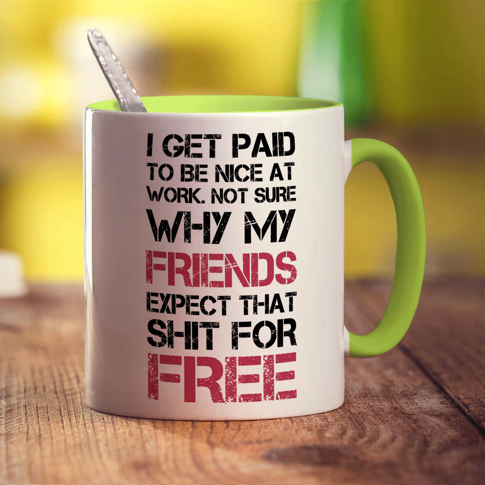 I Get Paid To Be Nice At Work. Not Sure Why My Friends Expect That Shit For Free Mug - Standard 330ml (11oz) / Green