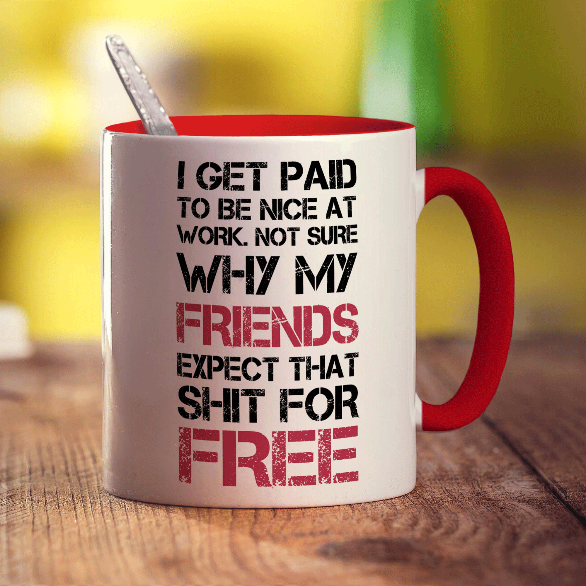 I Get Paid To Be Nice At Work. Not Sure Why My Friends Expect That Shit For Free Mug - Standard 330ml (11oz) / Red