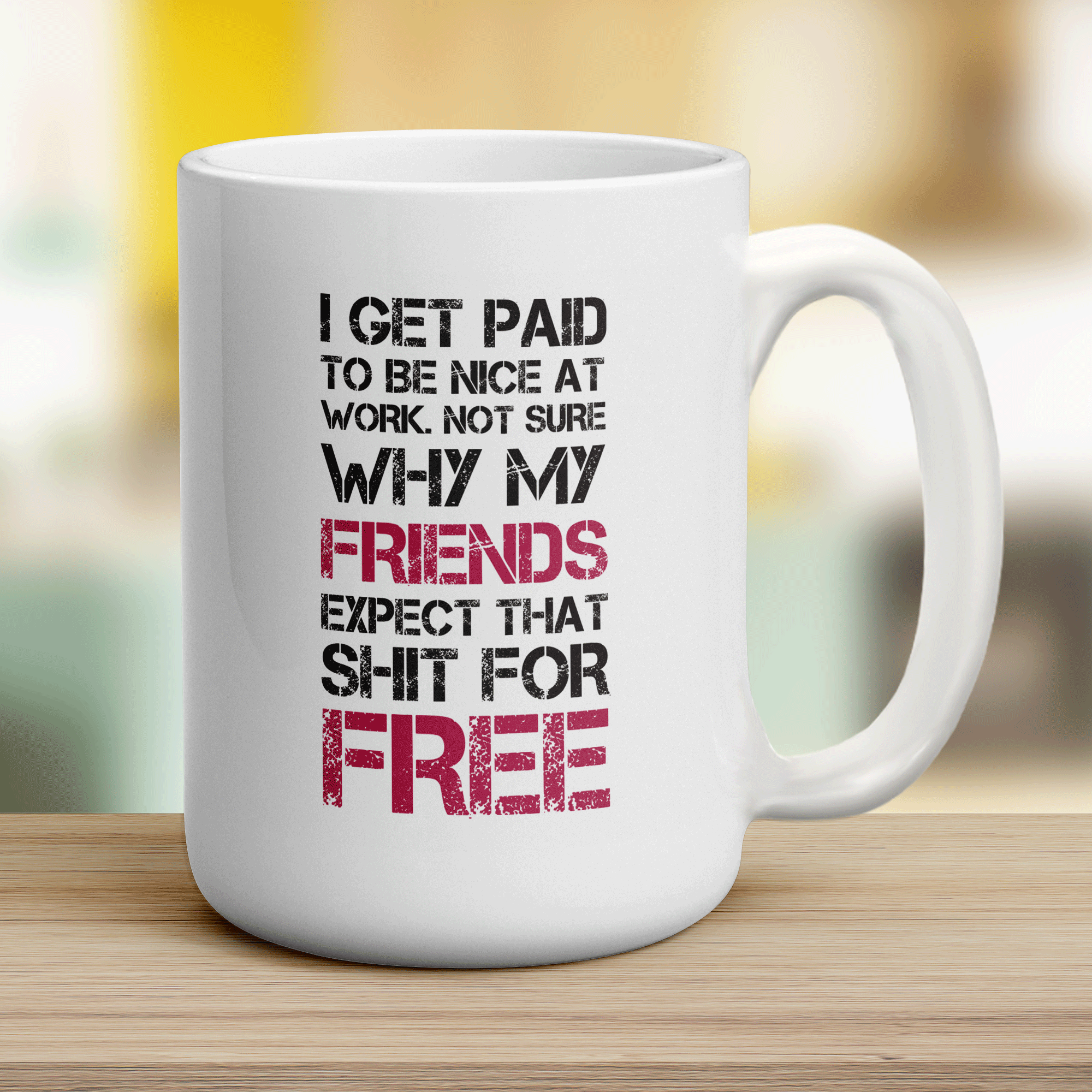 I Get Paid To Be Nice At Work. Not Sure Why My Friends Expect That Shit For Free Mug - Jumbo 440ml (15oz) / White