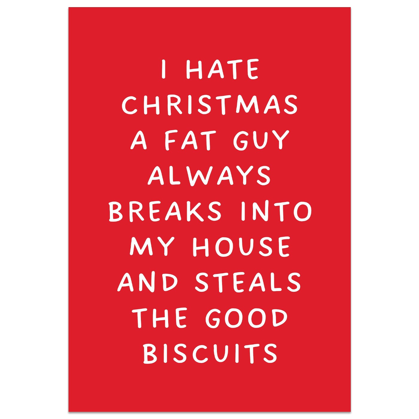 I Hate Christmas A Fat Guy Always Breaks Into My House And Steals The Good Biscuits Card
