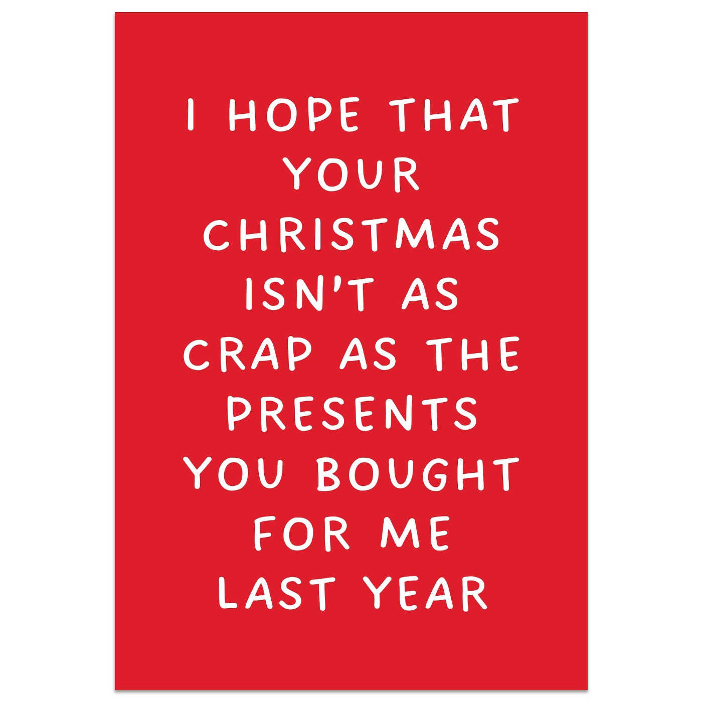 I Hope That Your Christmas Isn't As Crap As The Presents You Bought For Me Last Year Card