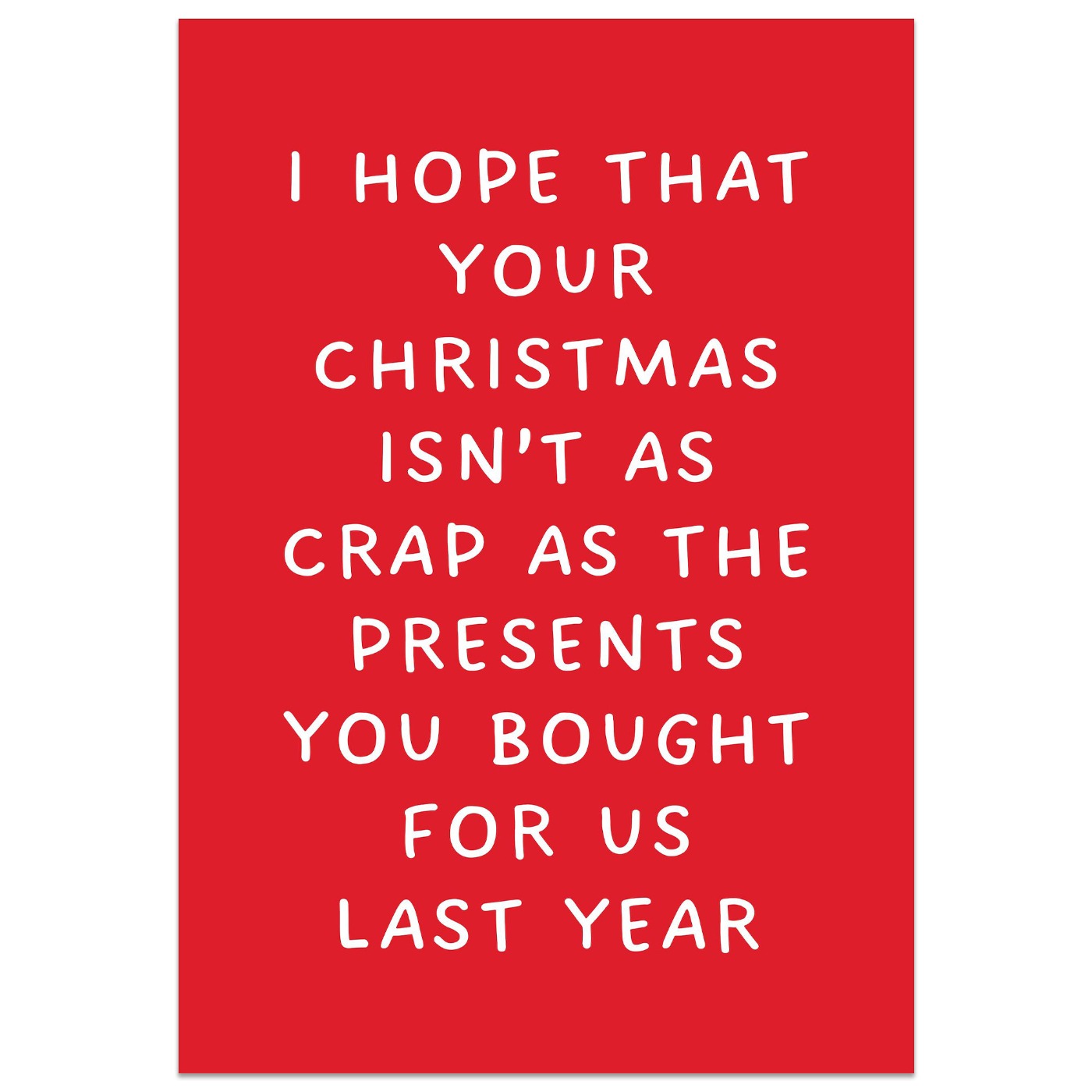 I Hope That Your Christmas Isn't As Crap As The Presents You Bought For Us Last Year Card