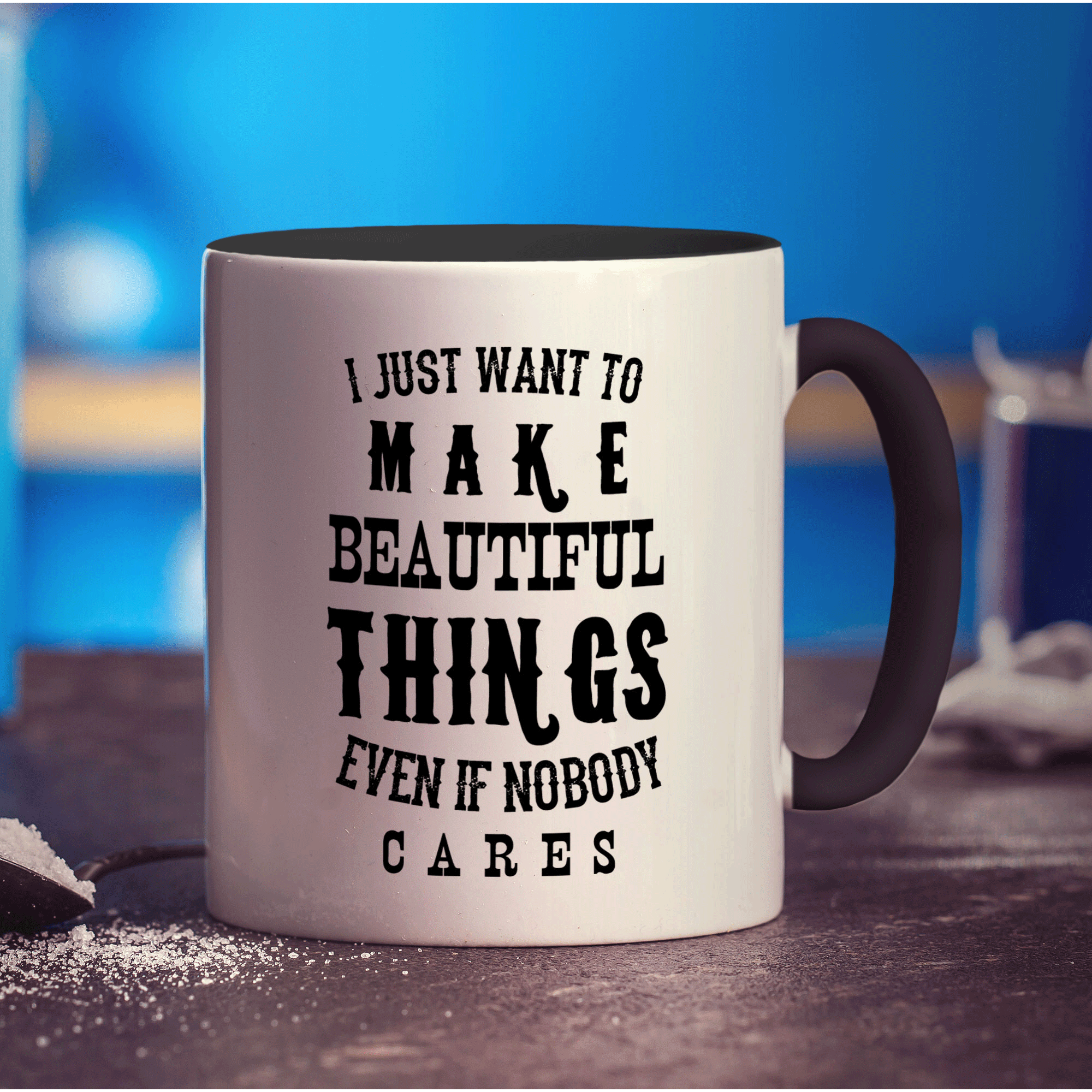 I Just Want To Make Beautiful Things Even if Nobody Cares Mug - Standard 330ml (11oz) / Black