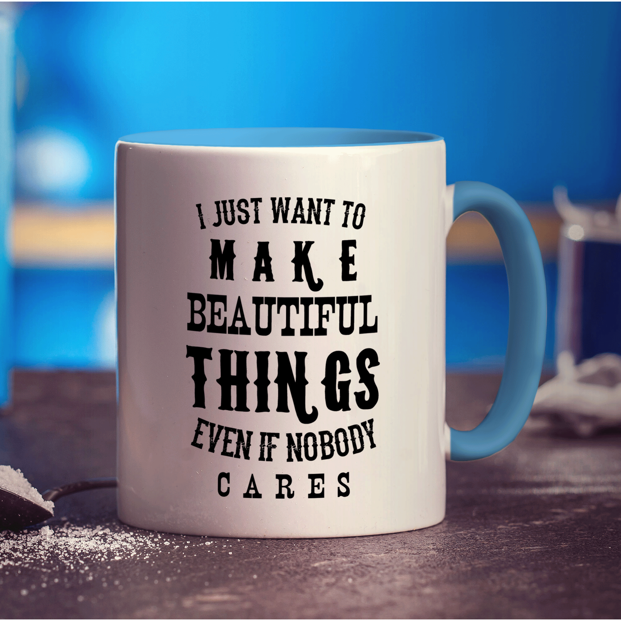 I Just Want To Make Beautiful Things Even if Nobody Cares Mug - Standard 330ml (11oz) / Blue