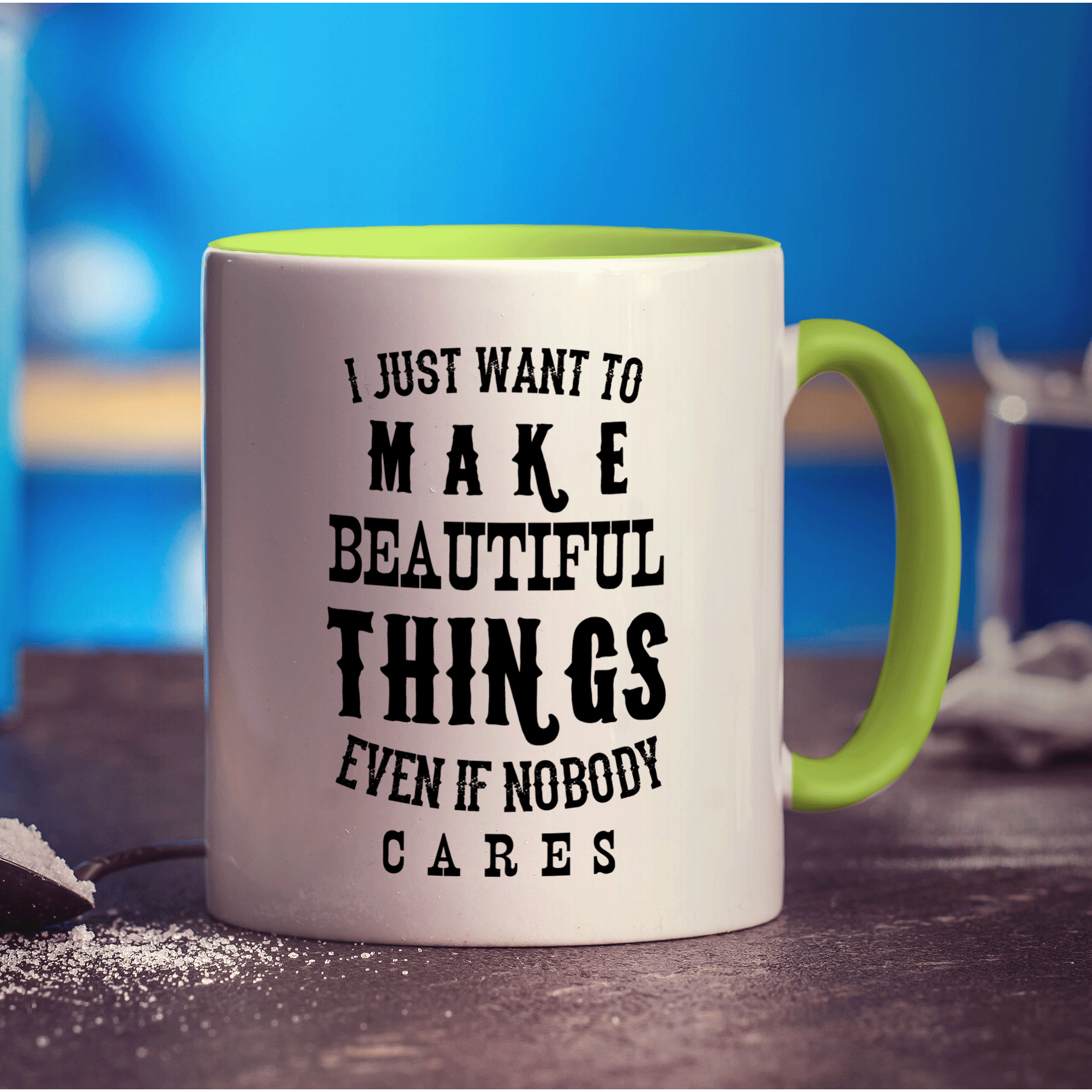 I Just Want To Make Beautiful Things Even if Nobody Cares Mug - Standard 330ml (11oz) / Green