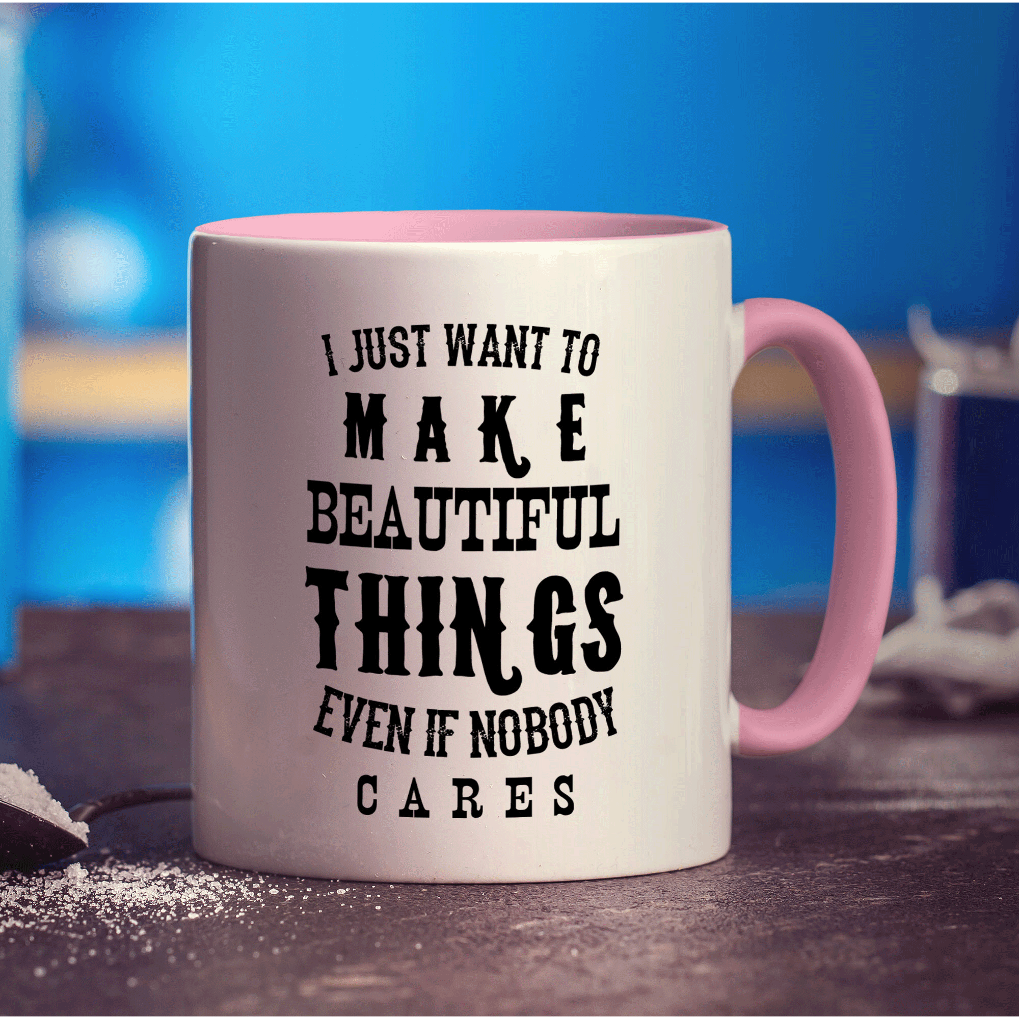 I Just Want To Make Beautiful Things Even if Nobody Cares Mug - Standard 330ml (11oz) / Pink