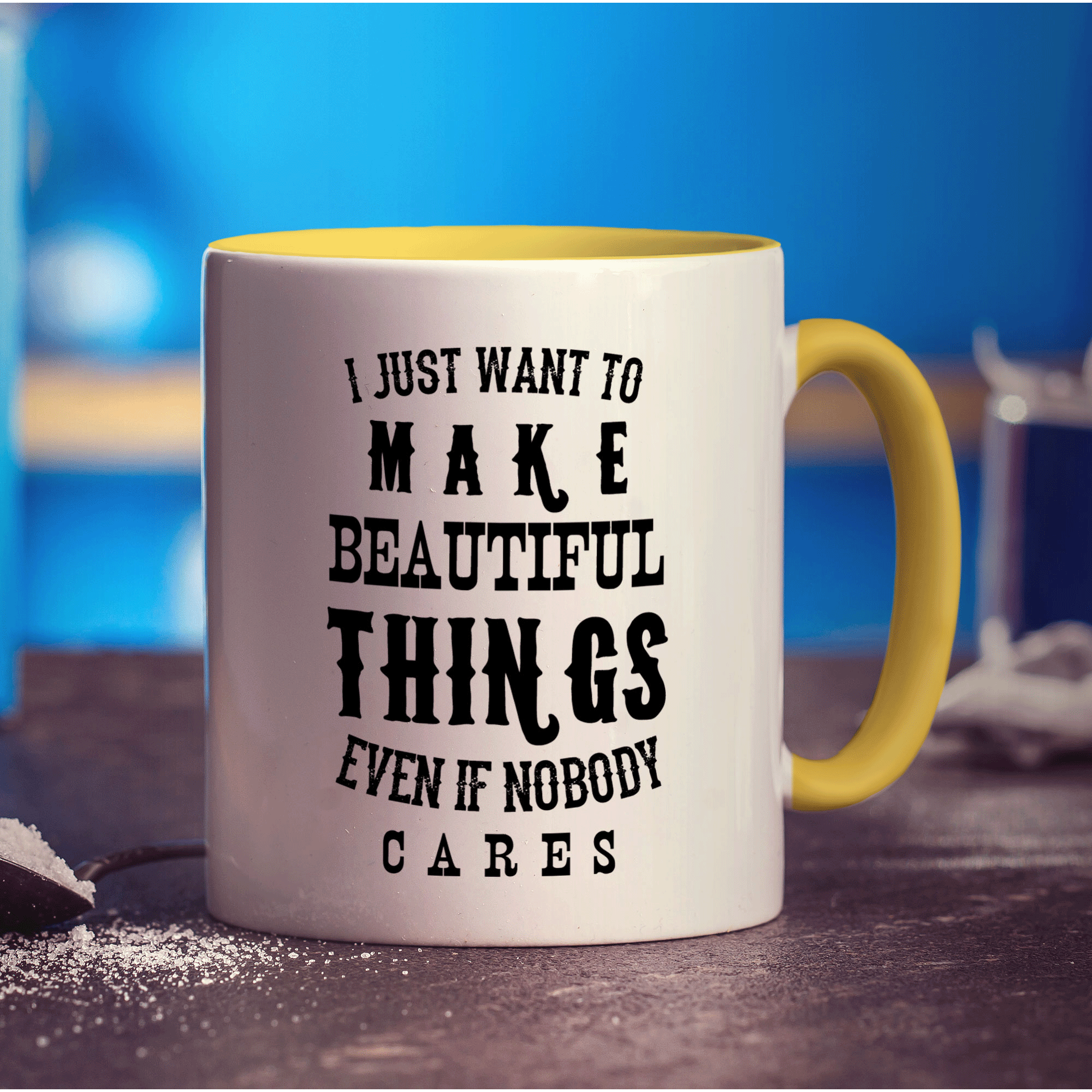 I Just Want To Make Beautiful Things Even if Nobody Cares Mug - Standard 330ml (11oz) / Yellow