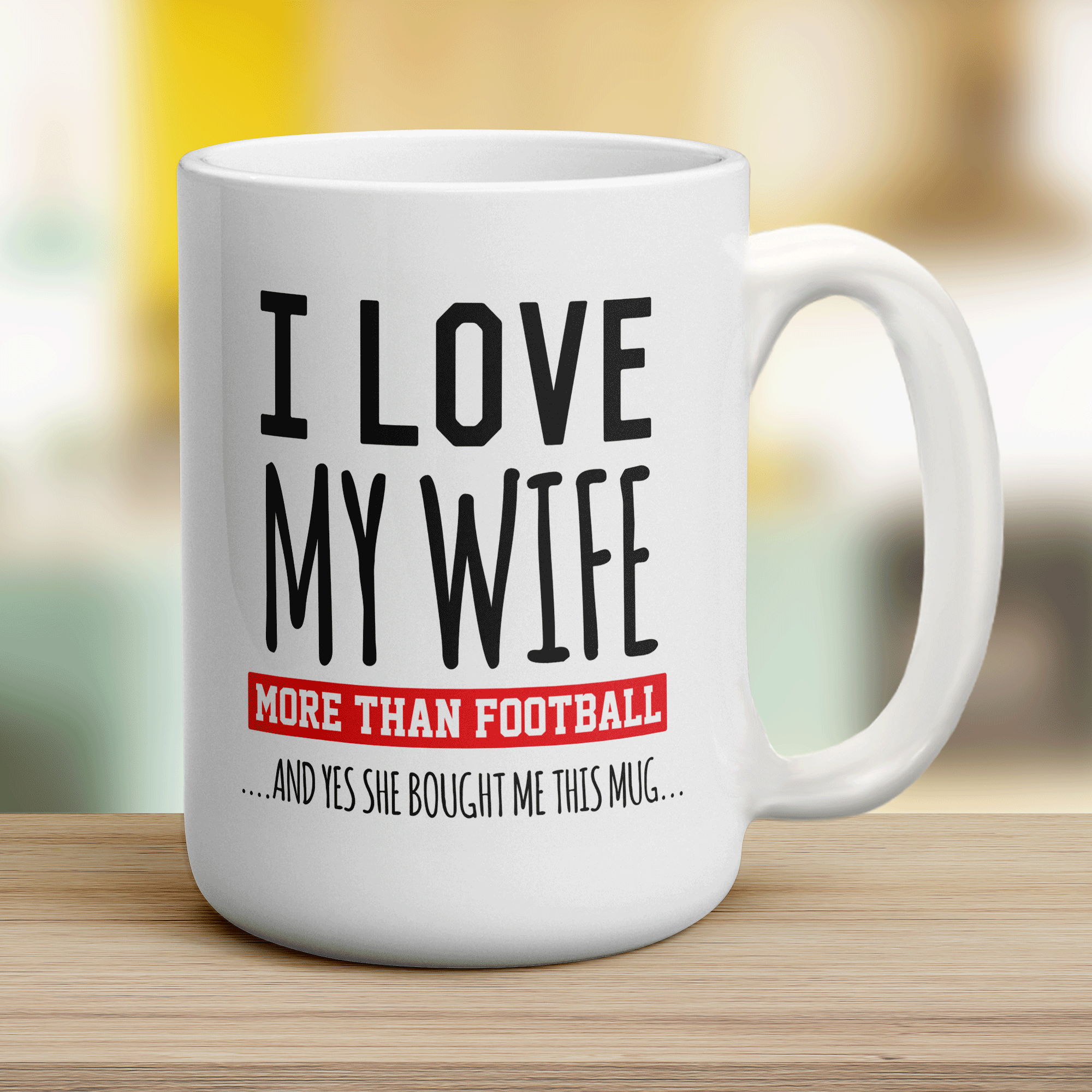 I Love My Wife More Than Football And Yes She Bought Me This Mug - Jumbo 440ml (15oz) / White