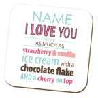 'Love you nearly as much as Ice Cream' Name Coaster