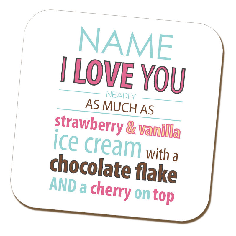 'Love you nearly as much as Ice Cream' Name Coaster
