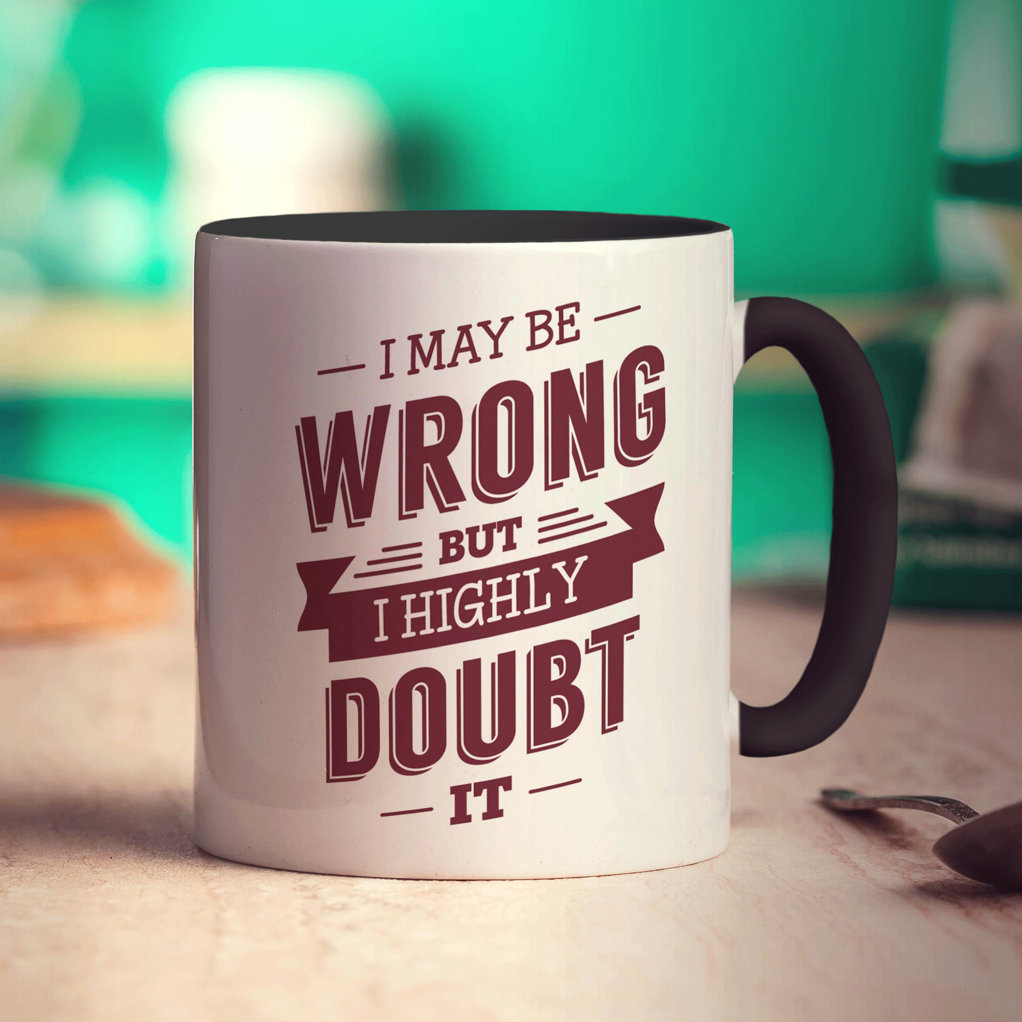 I May Be Wrong But I Highly Doubt it Mug