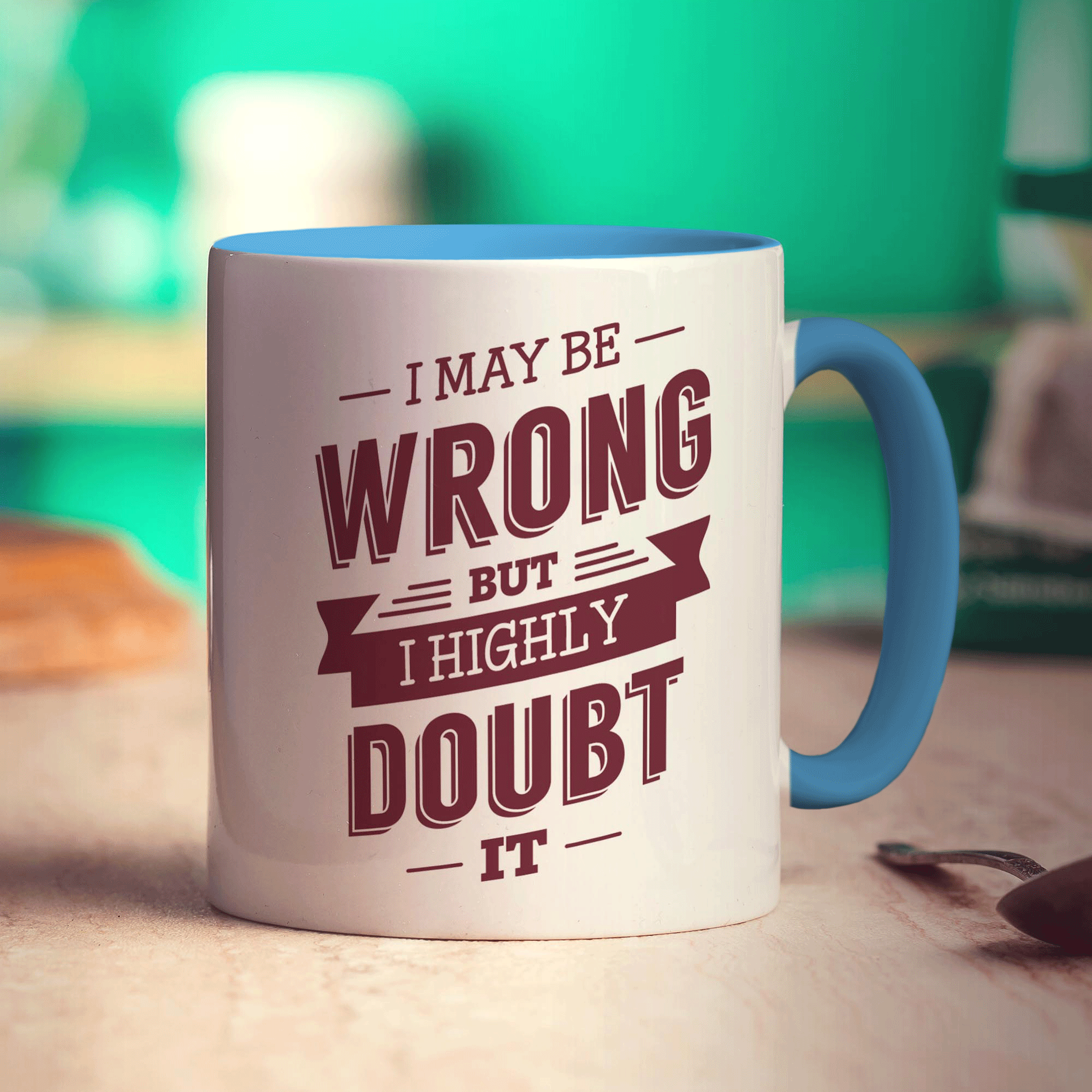 I May Be Wrong But I Highly Doubt it Mug