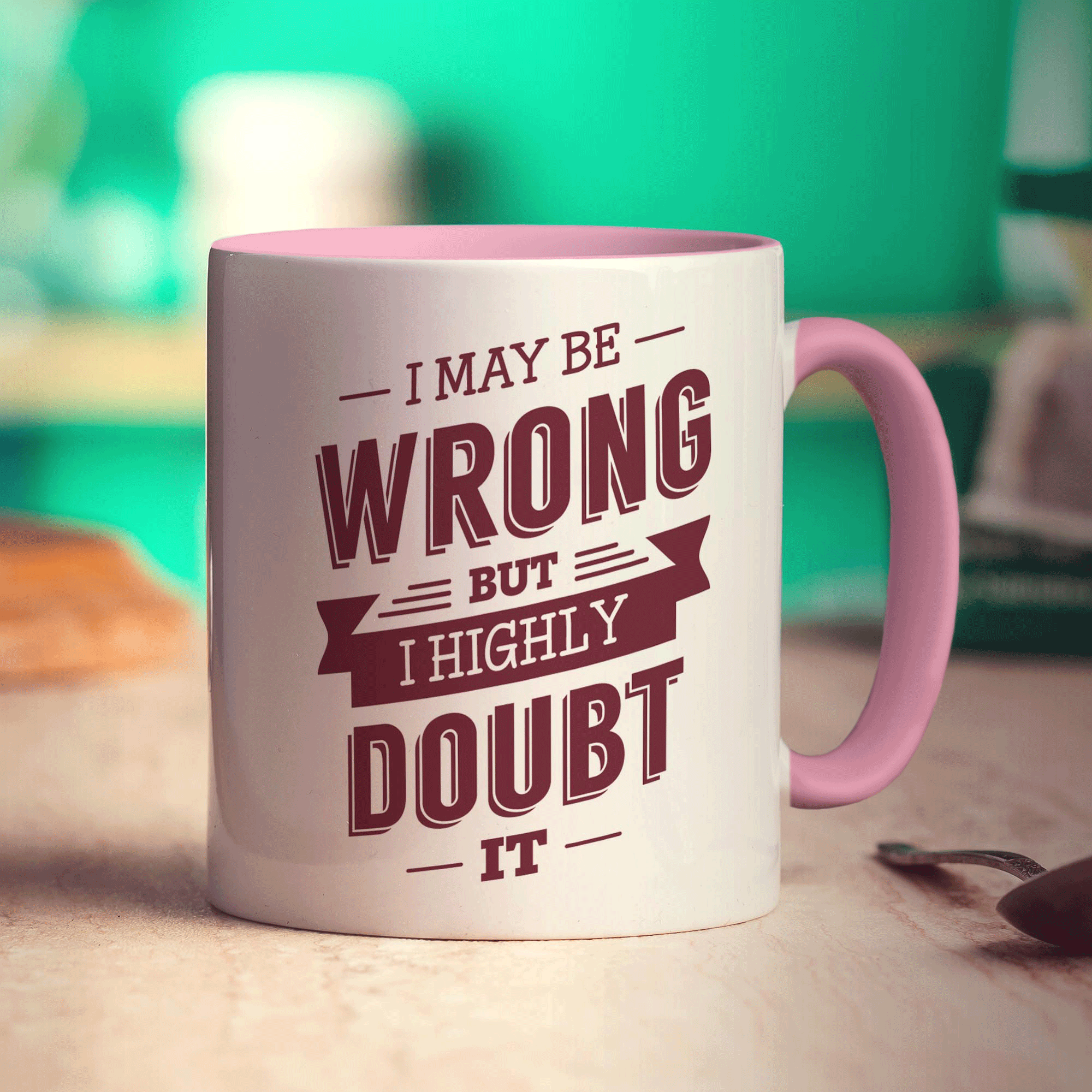 I May Be Wrong But I Highly Doubt it Mug