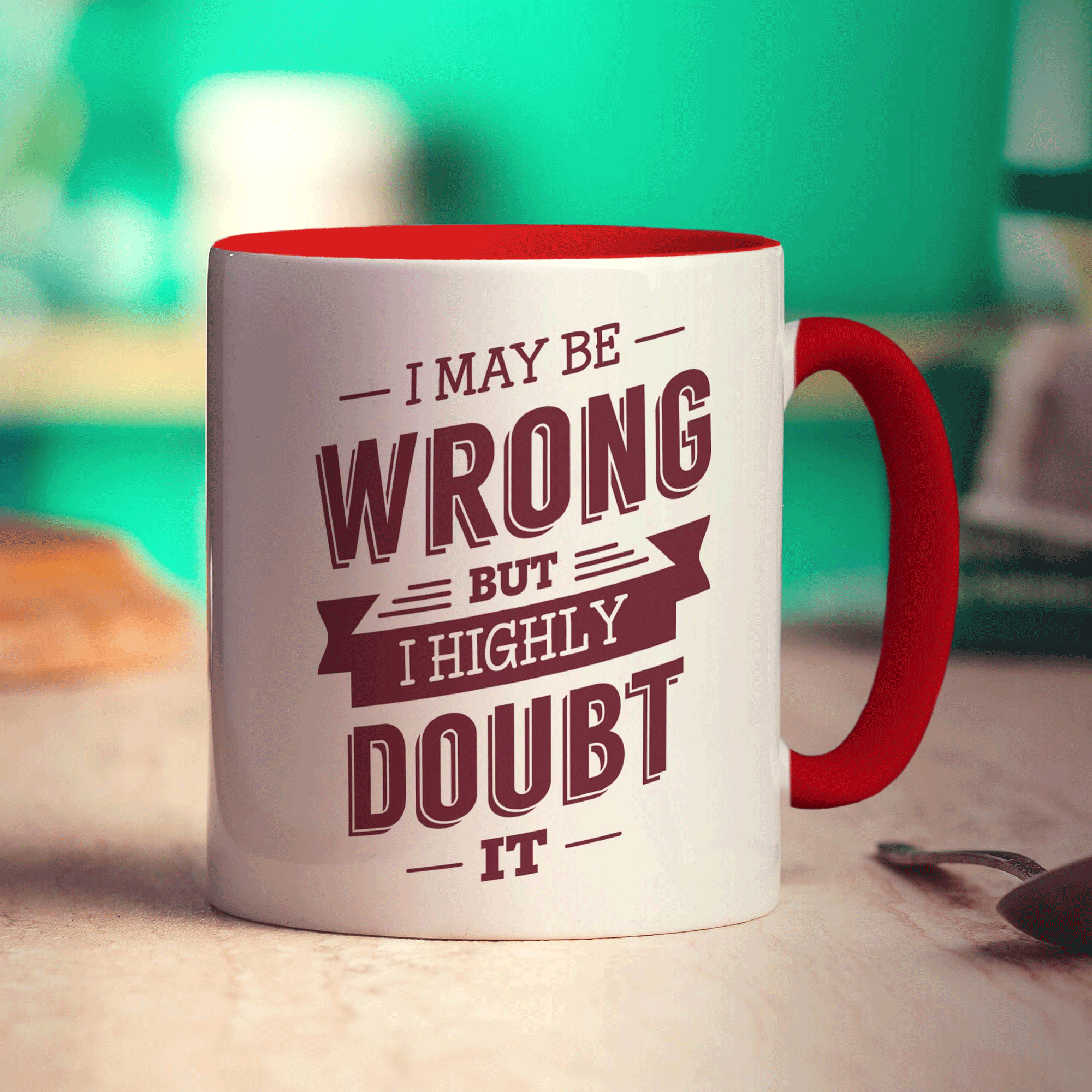 I May Be Wrong But I Highly Doubt it Mug